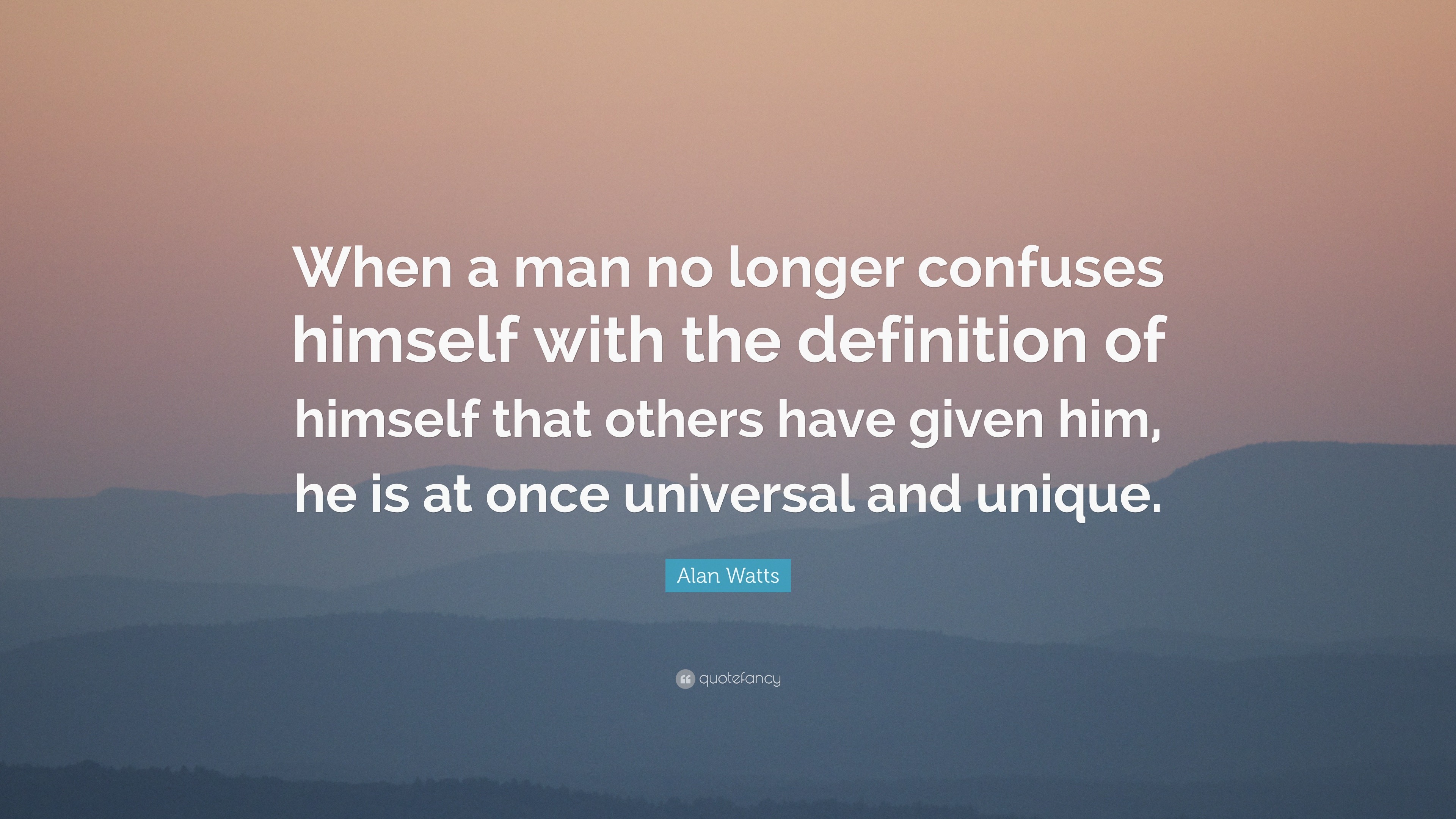 Alan Watts Quote: “When a man no longer confuses himself with the ...