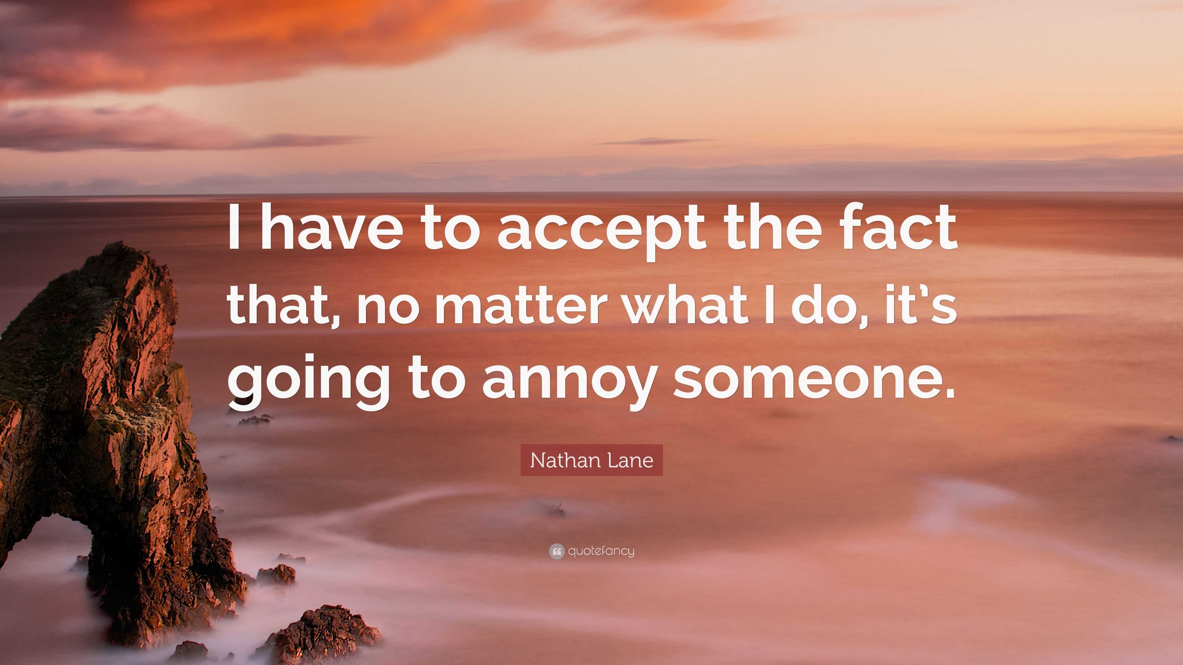 Nathan Lane Quote I Have To Accept The Fact That No Matter What I Do