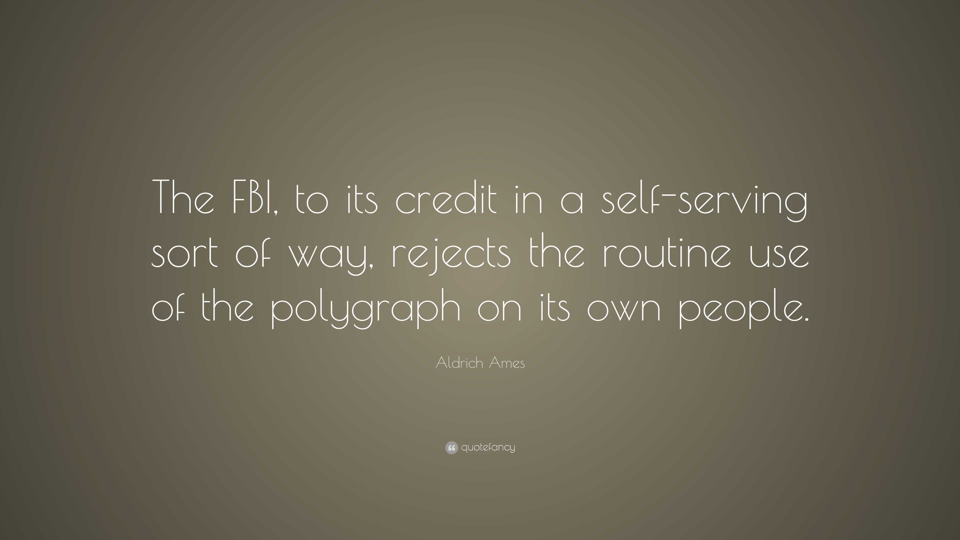 Aldrich Ames Quote: “The FBI, to its credit in a self-serving sort of ...