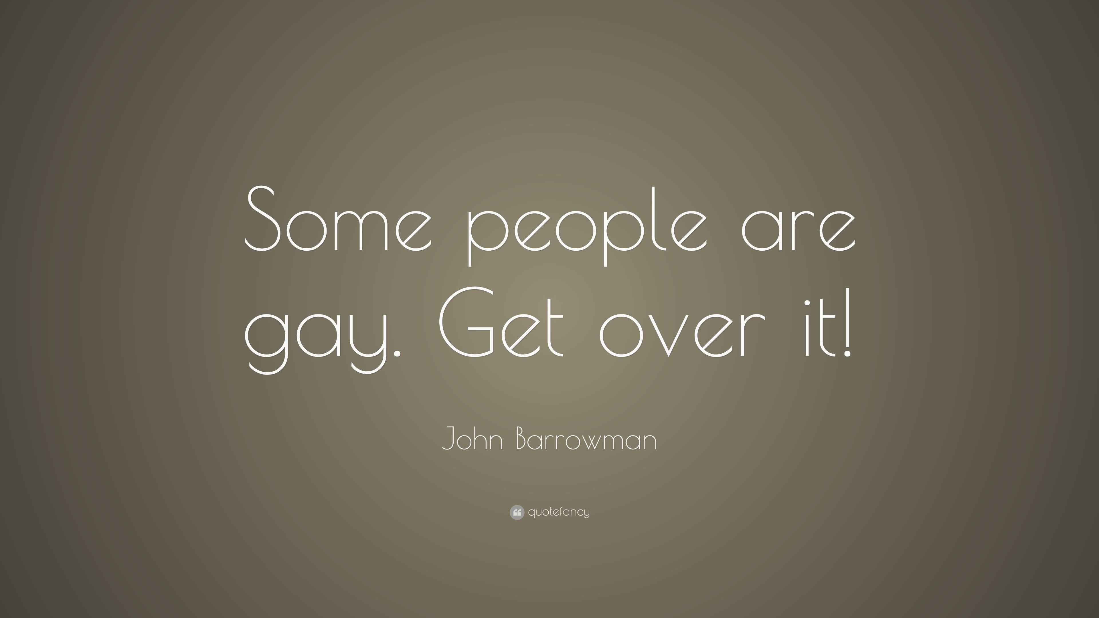 John Barrowman Quote: “Some people are gay. Get over it!”