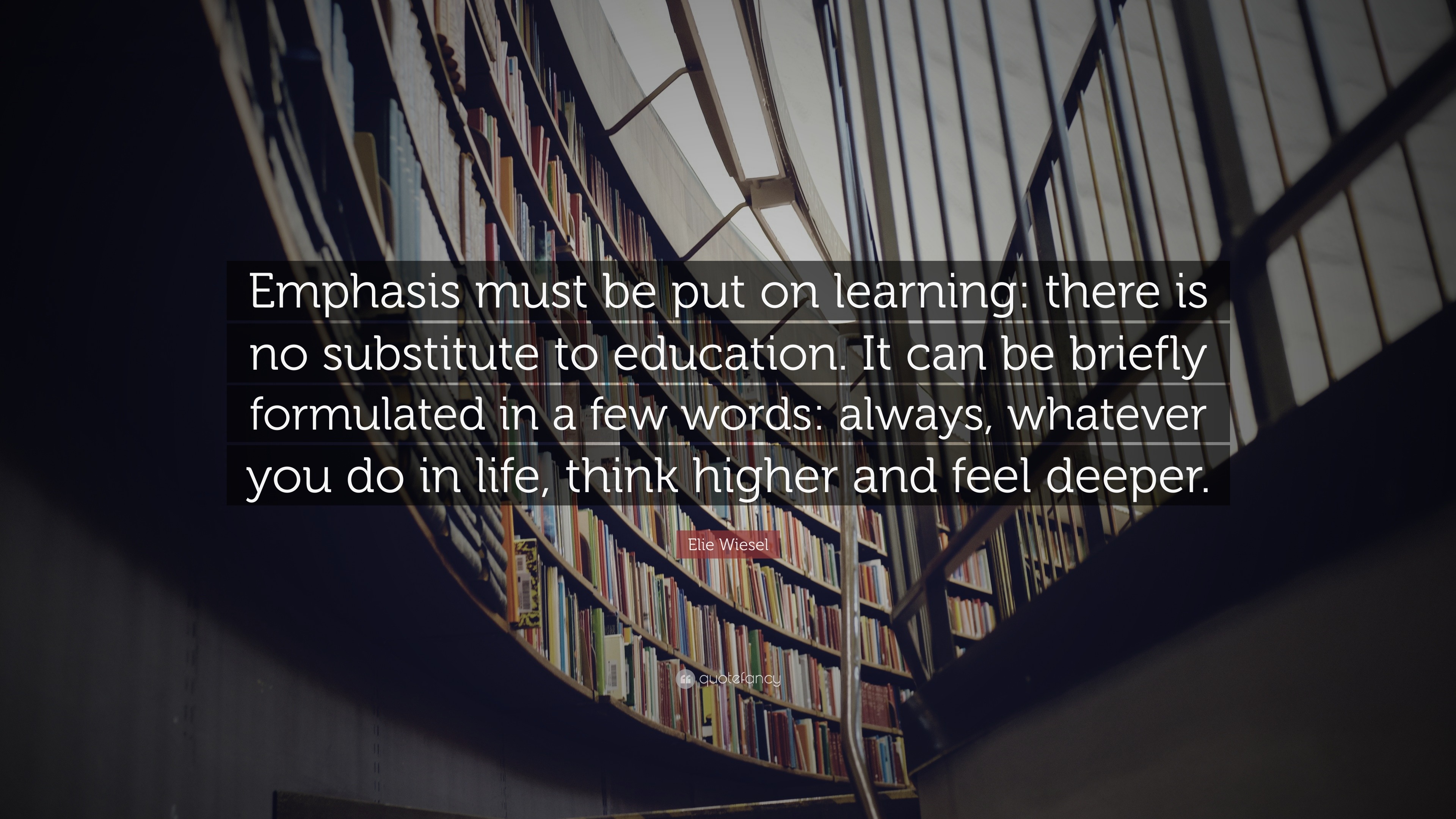 Elie Wiesel Quote: “Emphasis must be put on learning: there is no ...