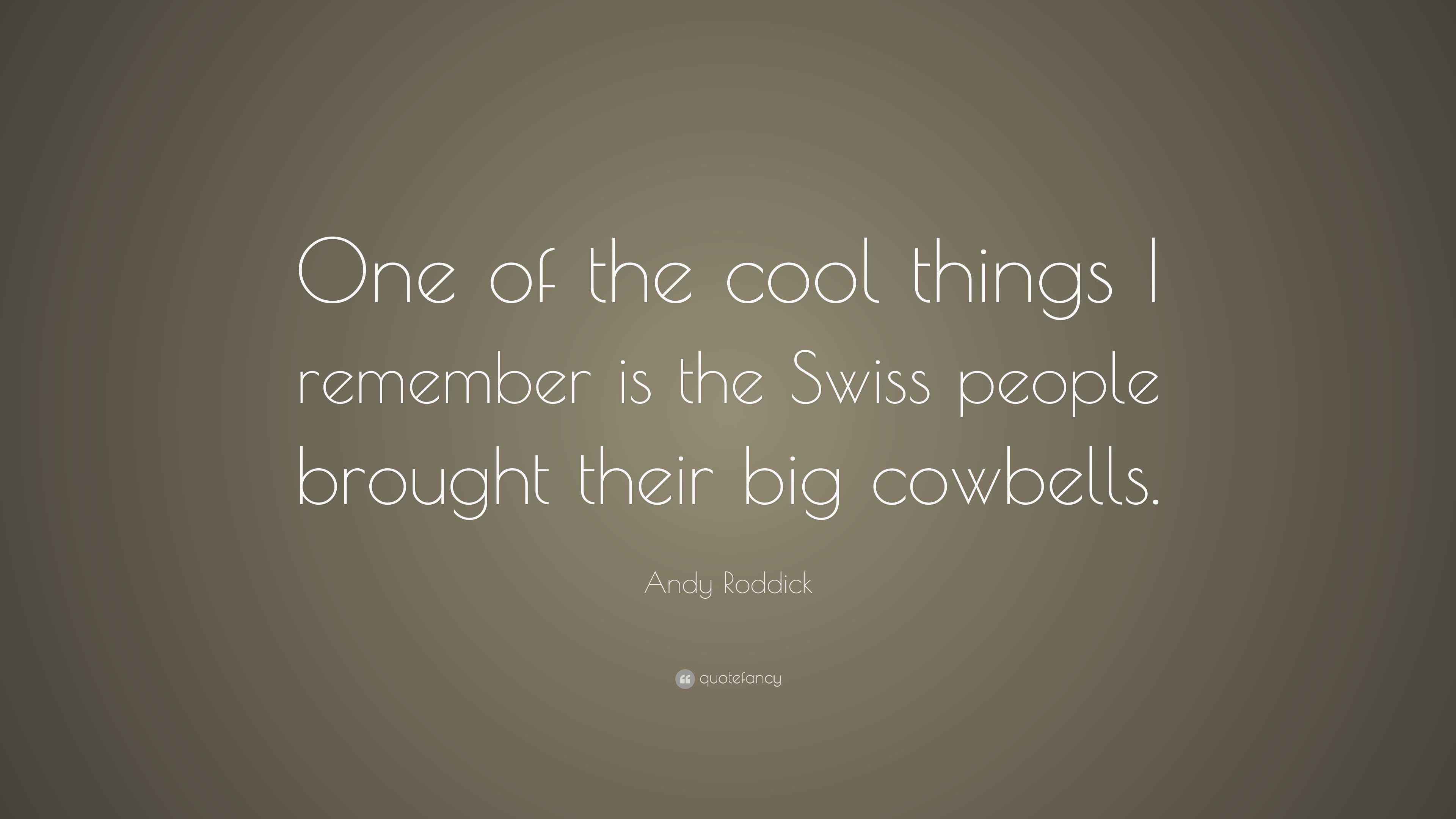 Andy Roddick Quote: “One of the cool things I remember is the Swiss ...