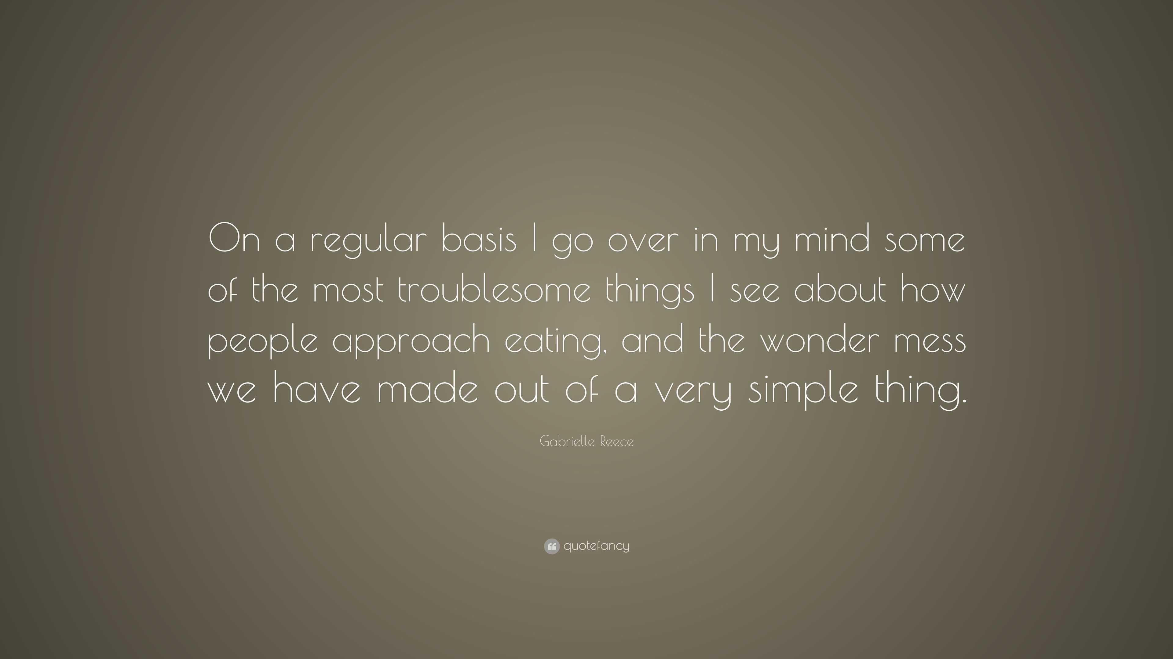 Gabrielle Reece Quote: “On a regular basis I go over in my mind some of ...