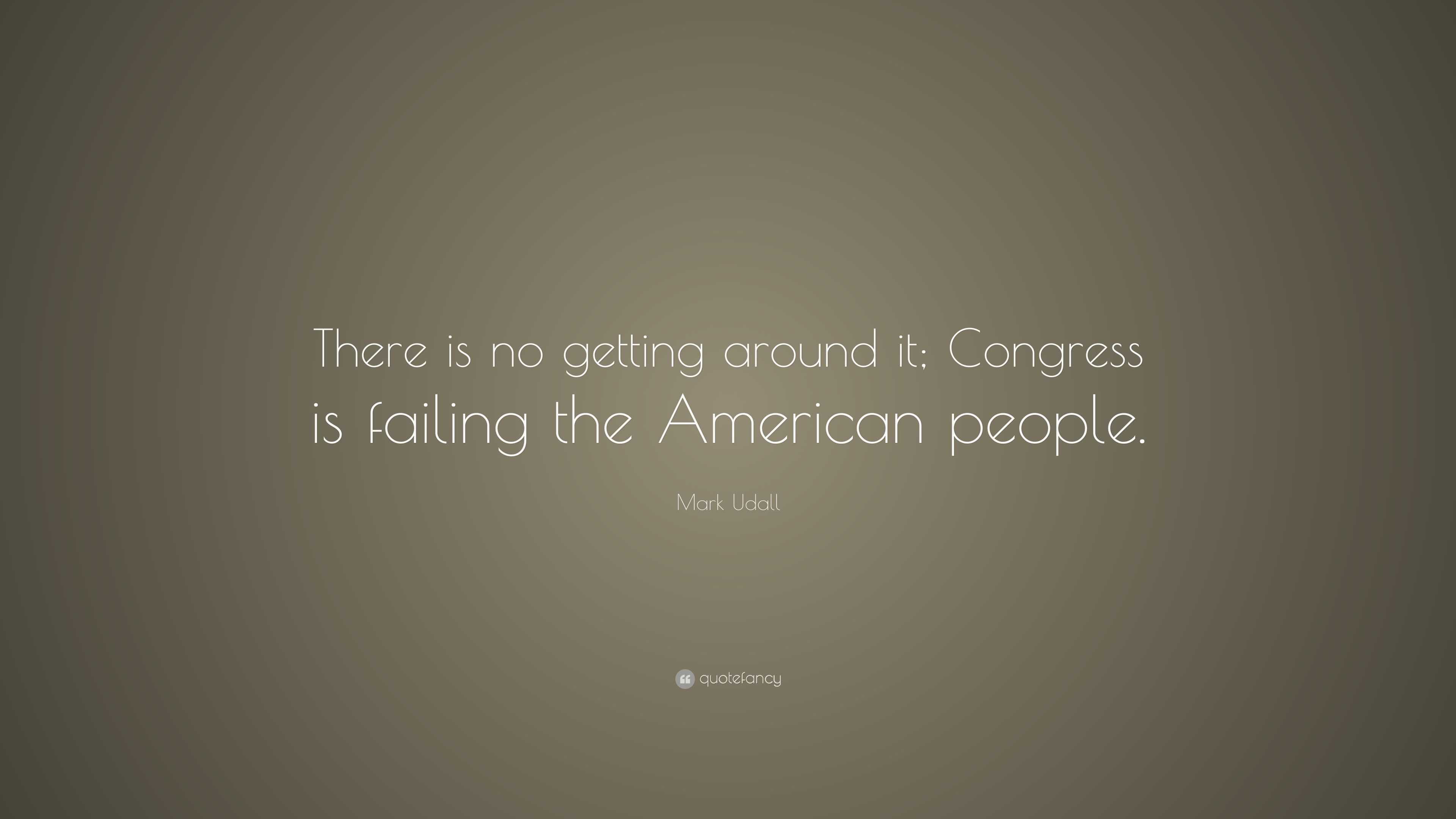 Mark Udall Quote: “There Is No Getting Around It; Congress Is Failing ...