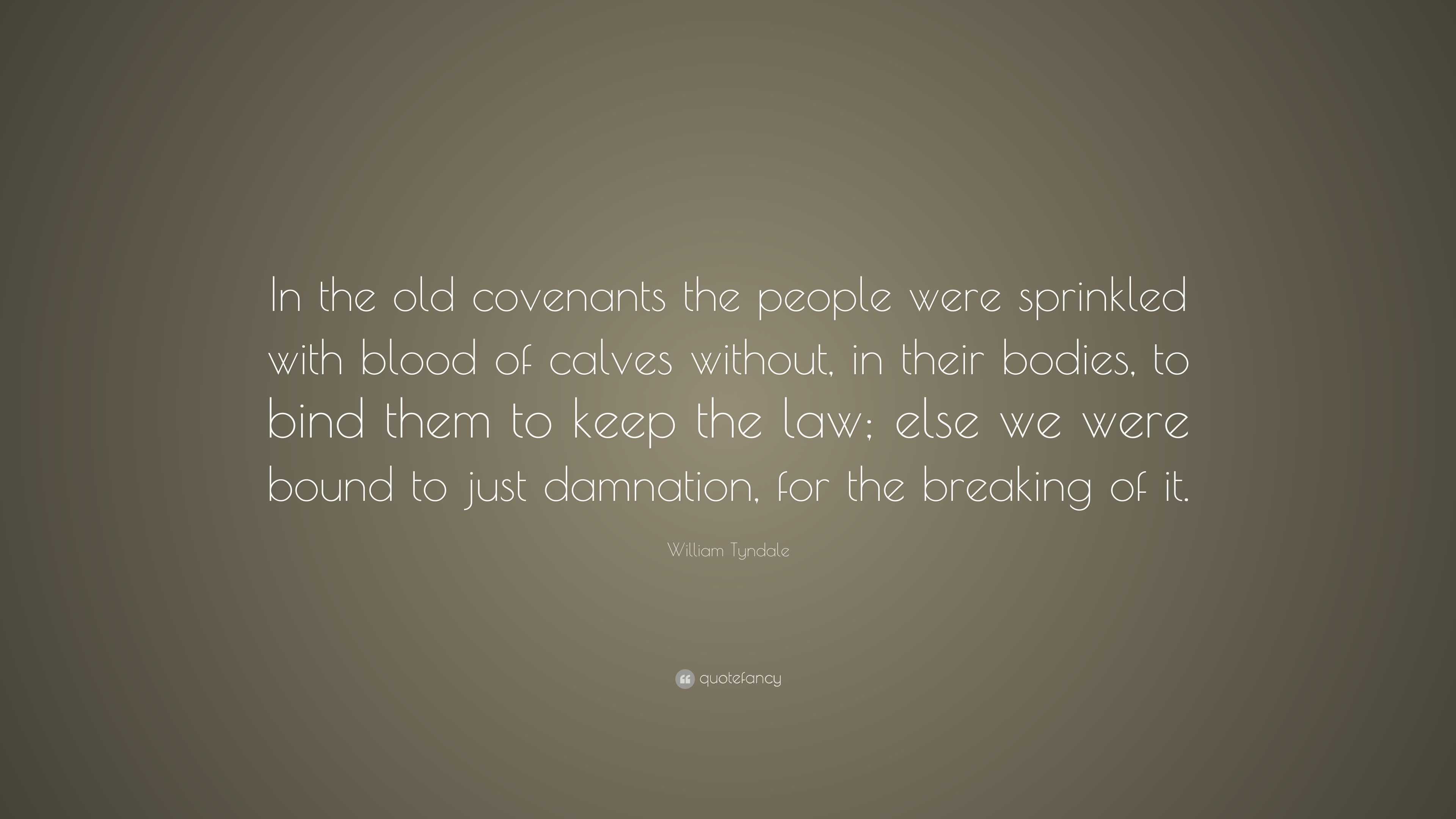 William Tyndale Quote: “In the old covenants the people were sprinkled ...