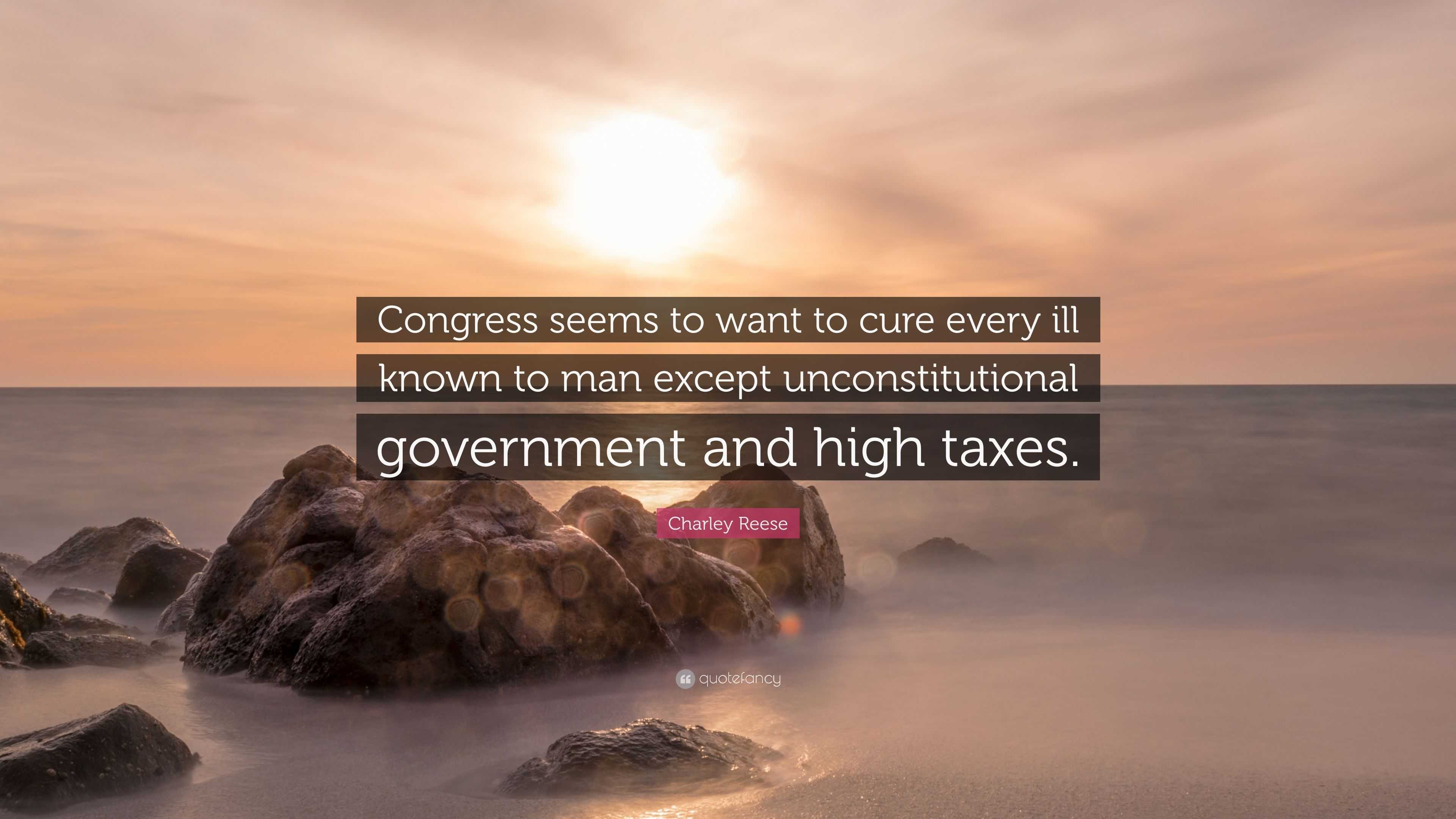 Charley Reese Quote: “Congress seems to want to cure every ill known to ...