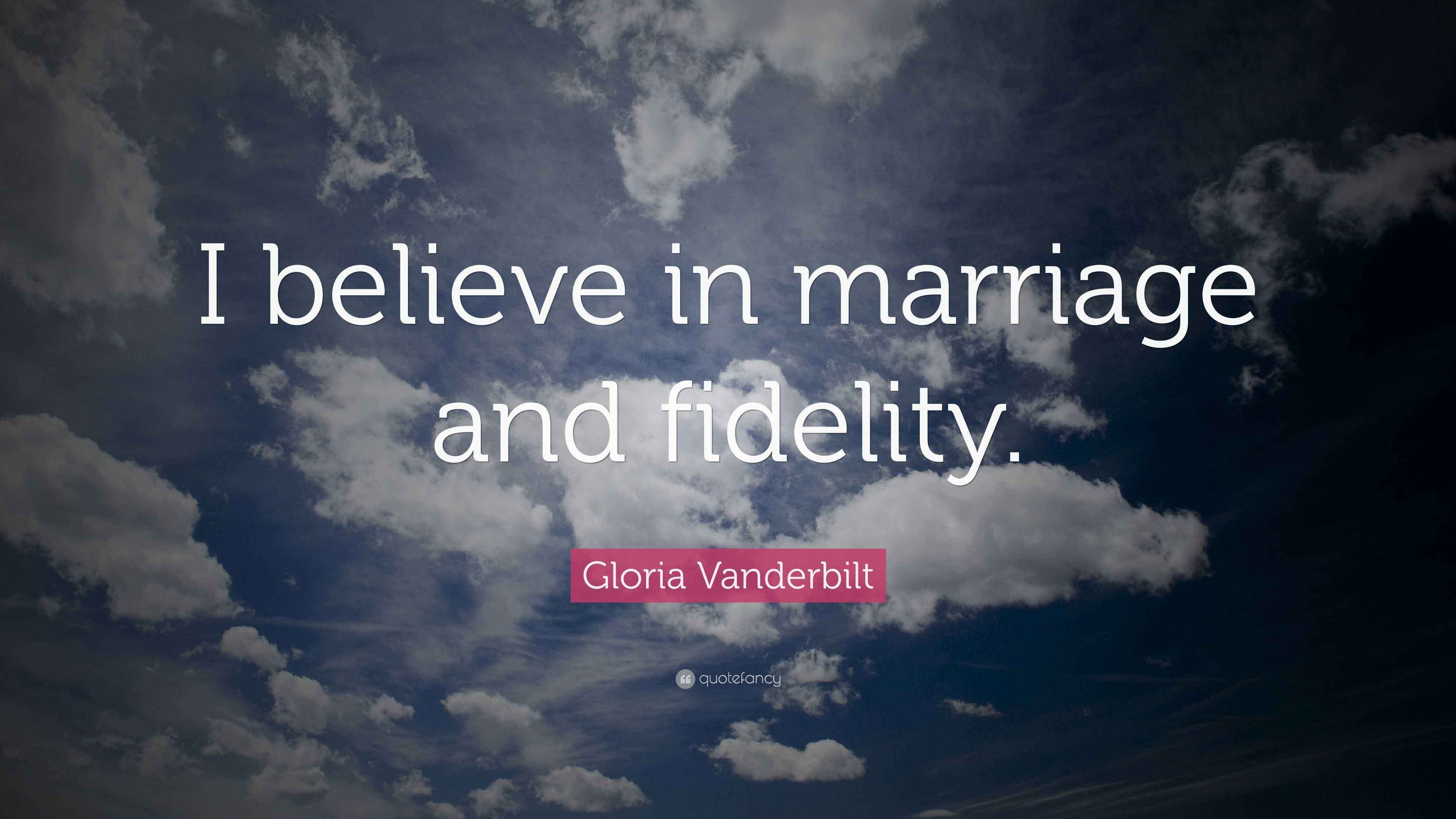Gloria Vanderbilt Quote “I believe in marriage and fidelity.”