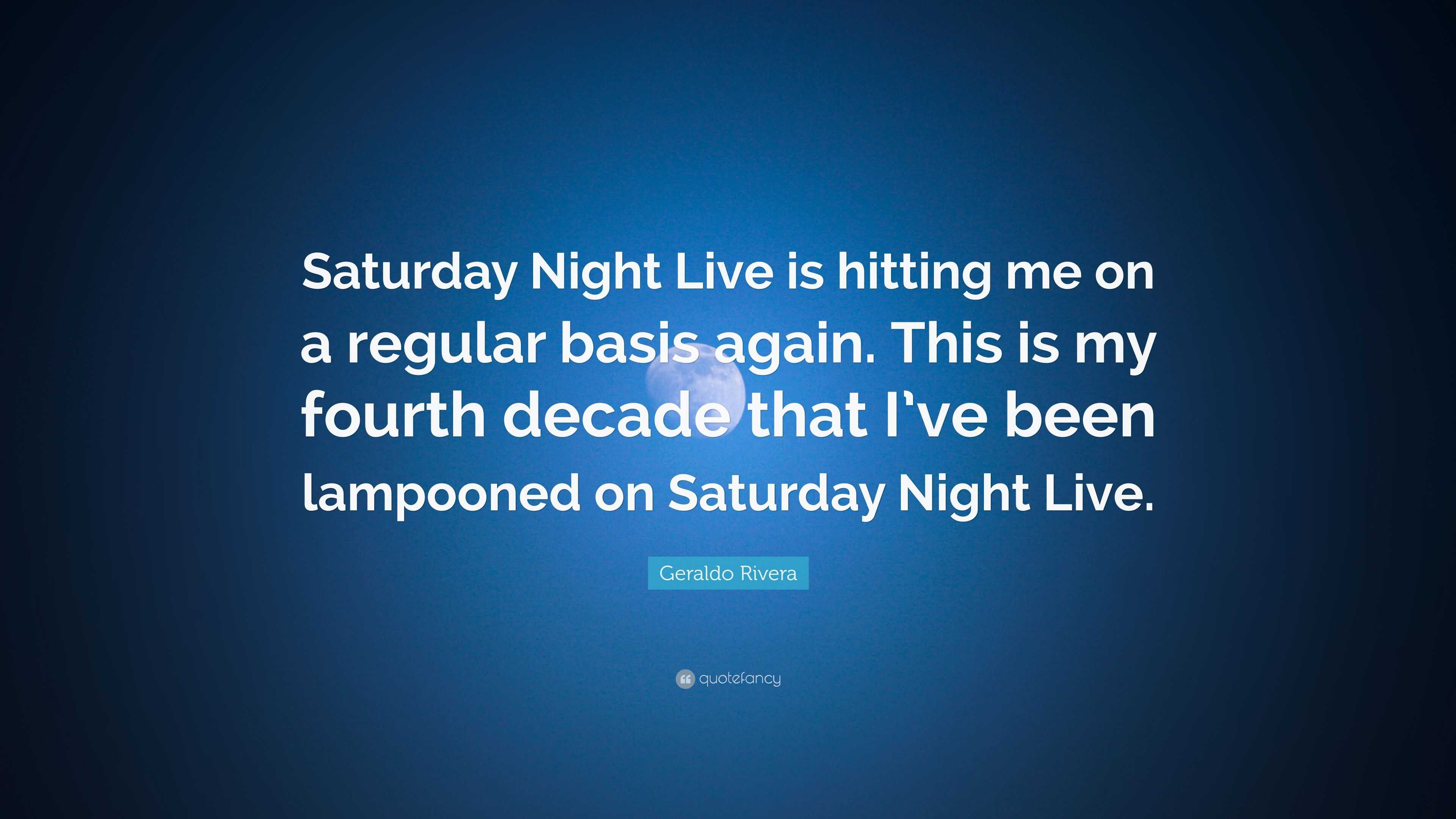 Geraldo Rivera Quote: “Saturday Night Live is hitting me on a regular ...