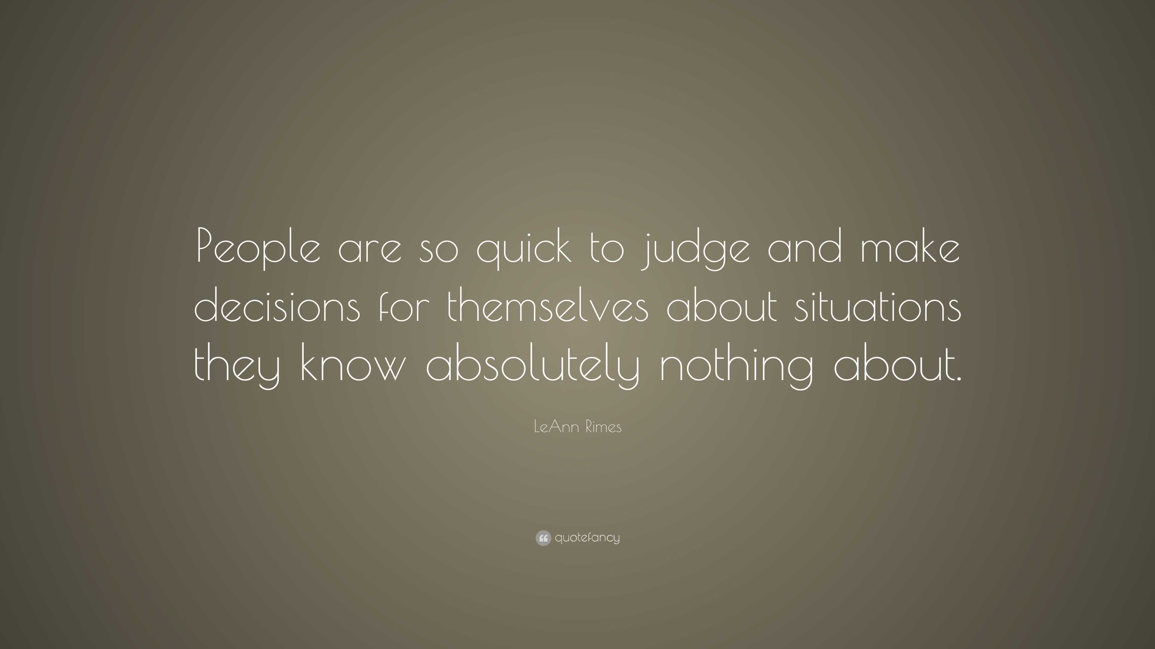 Leann Rimes Quote: “people Are So Quick To Judge And Make Decisions For 