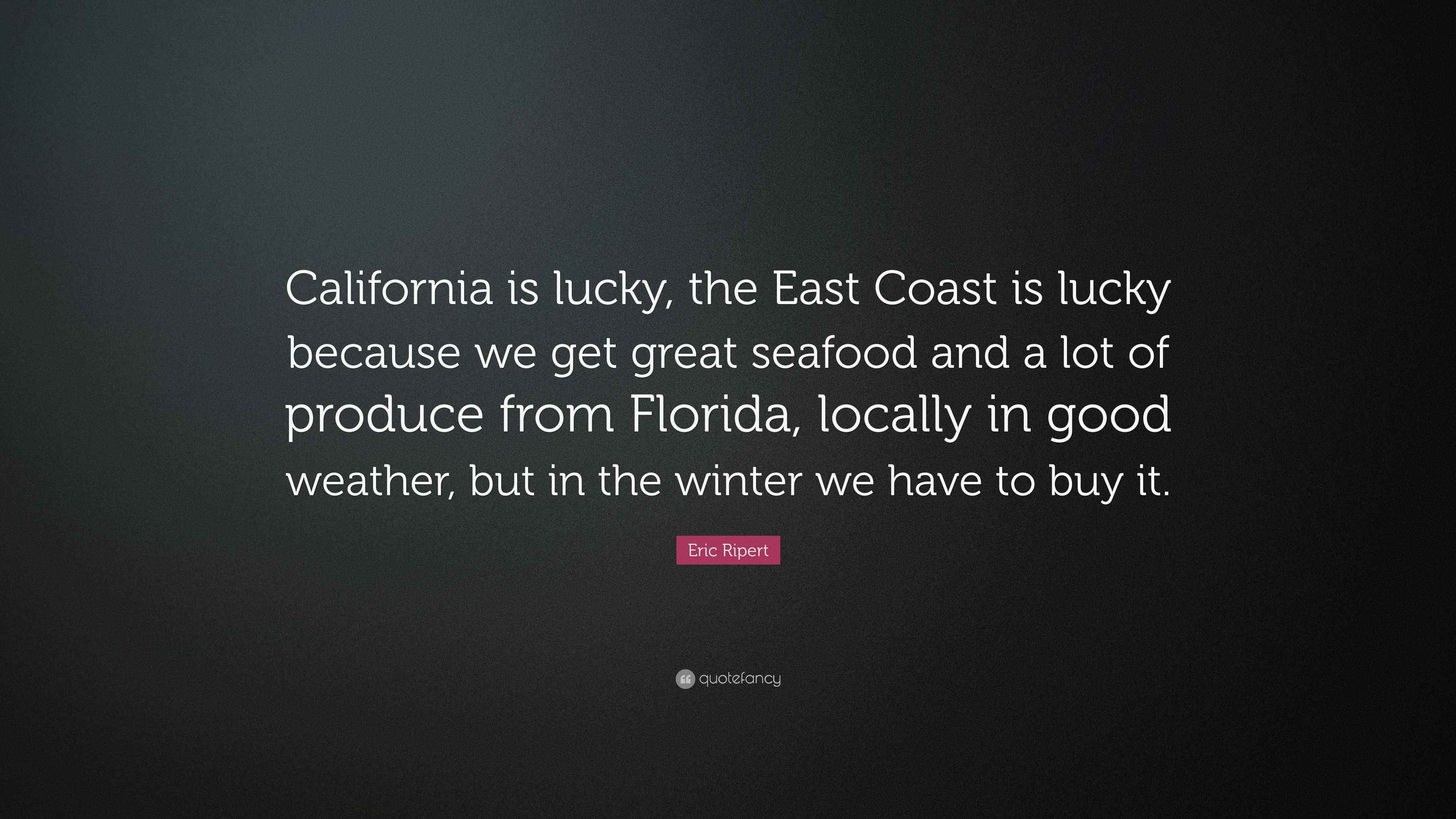 Eric Ripert Quote: “California is lucky, the East Coast is lucky ...