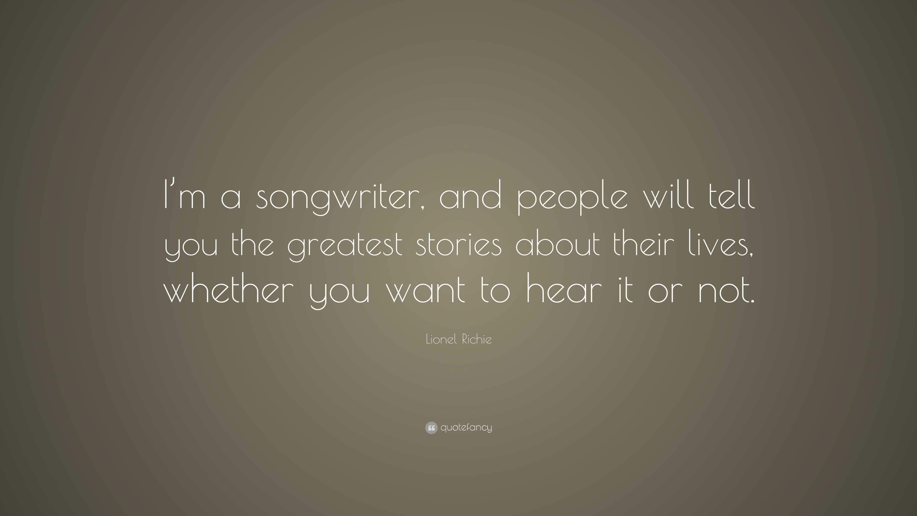 Lionel Richie Quote: “I’m a songwriter, and people will tell you the ...