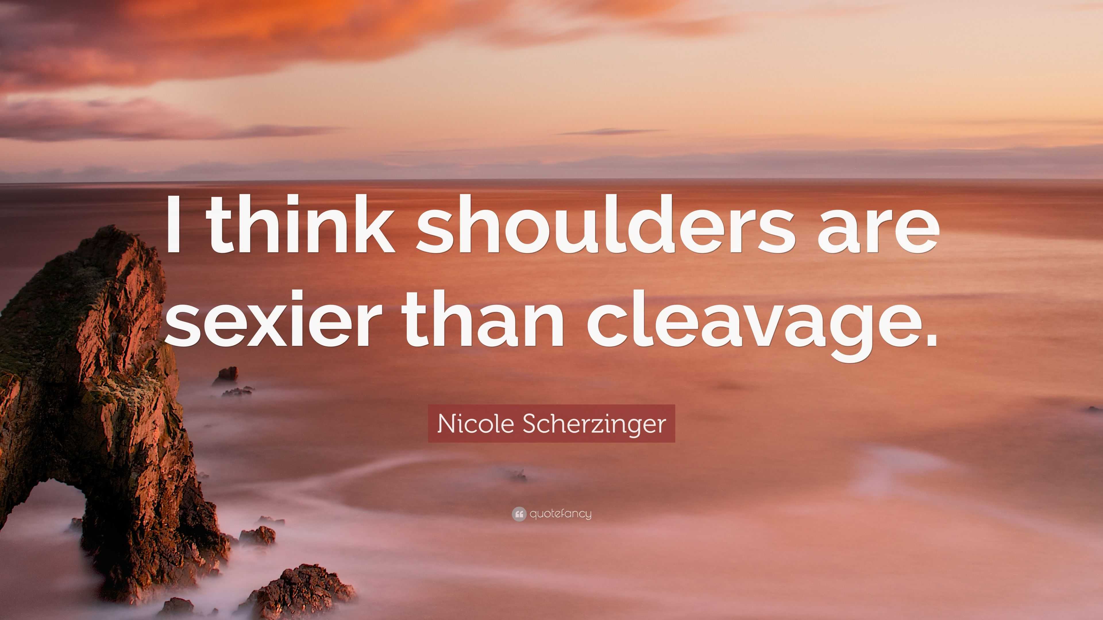 Nicole Scherzinger Quote: “I think shoulders are sexier than cleavage.”