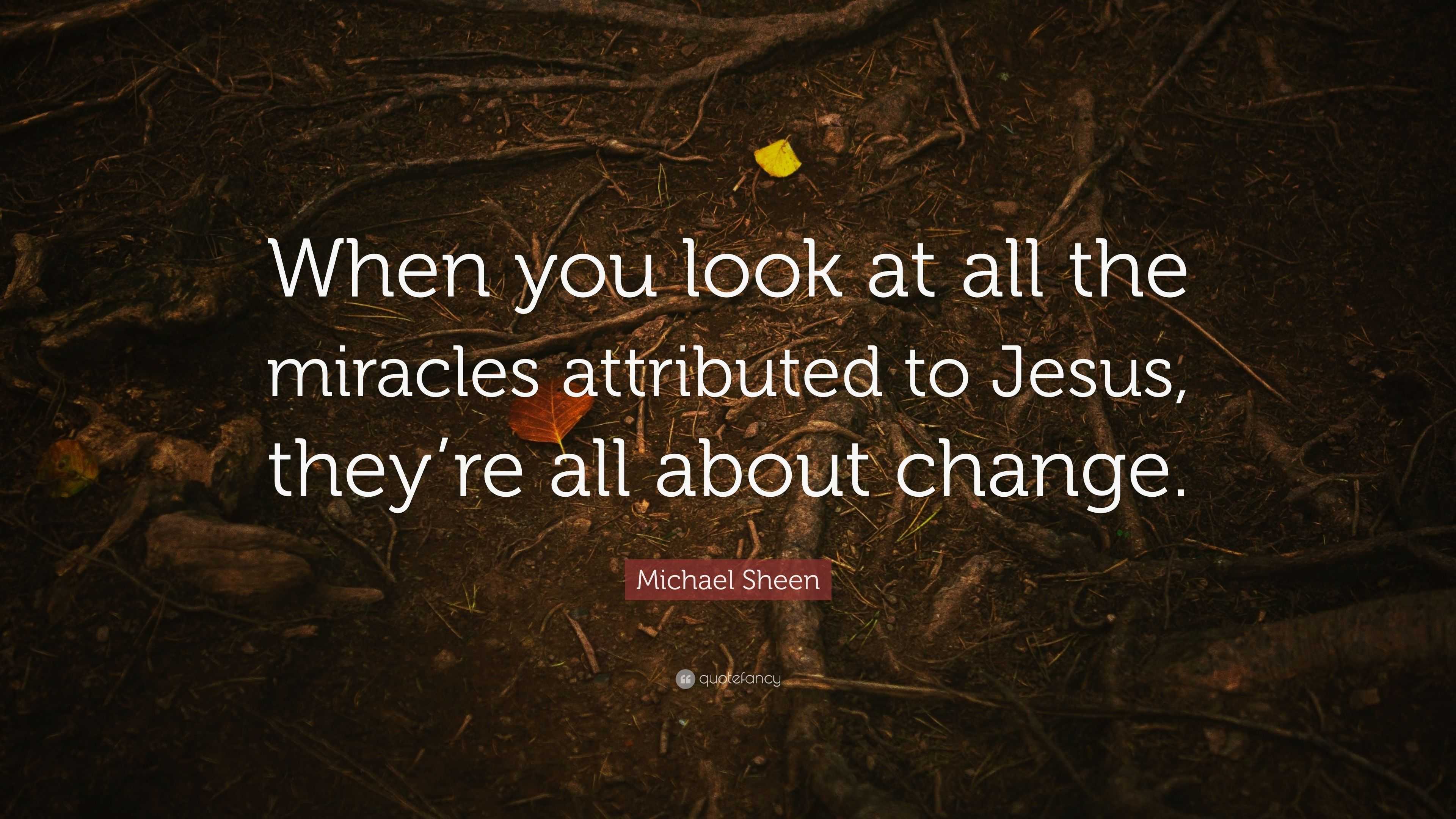 Michael Sheen Quote: “When you look at all the miracles attributed to ...