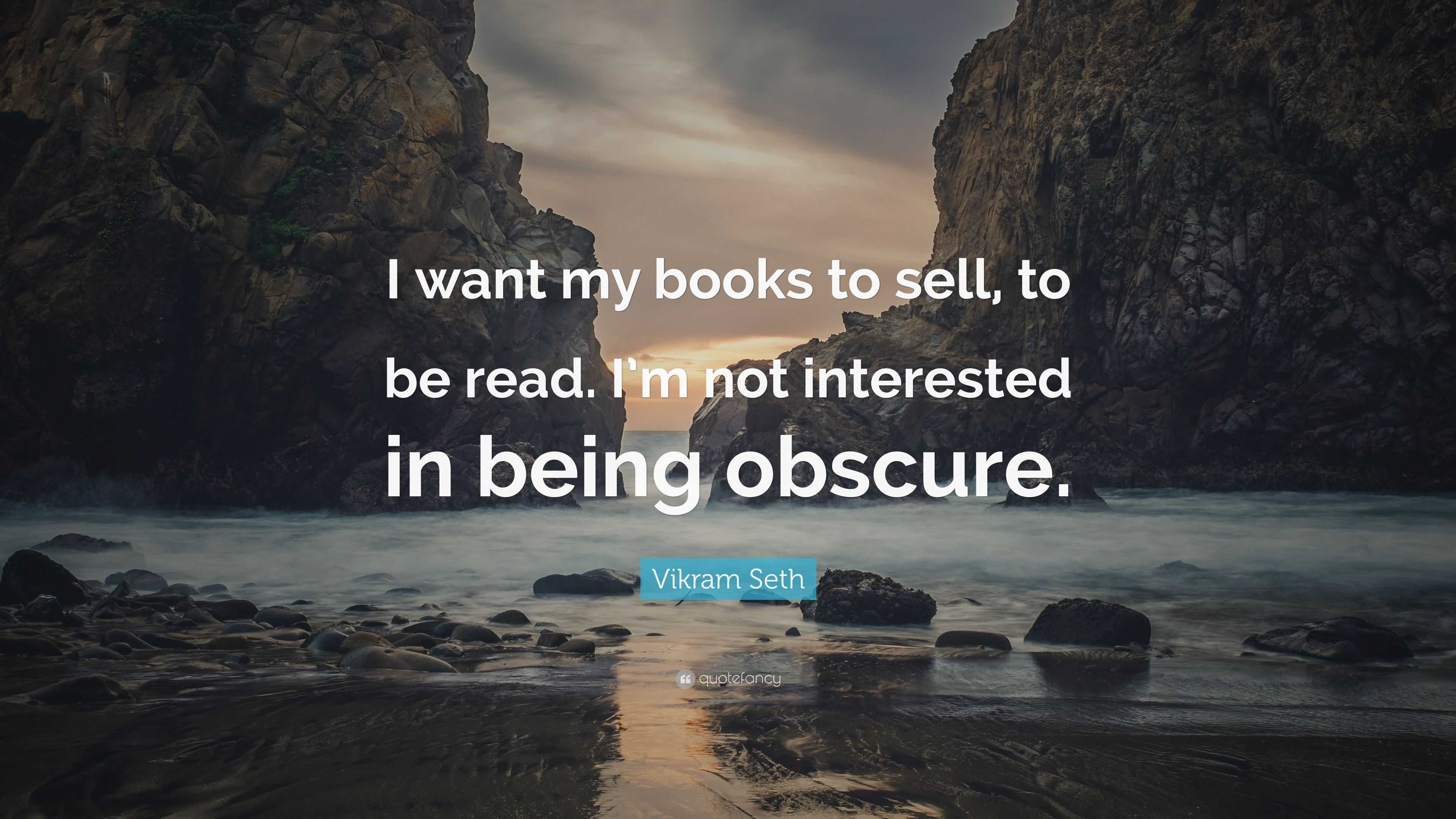 Vikram Seth Quote: “I want my books to sell, to be read. I’m not ...