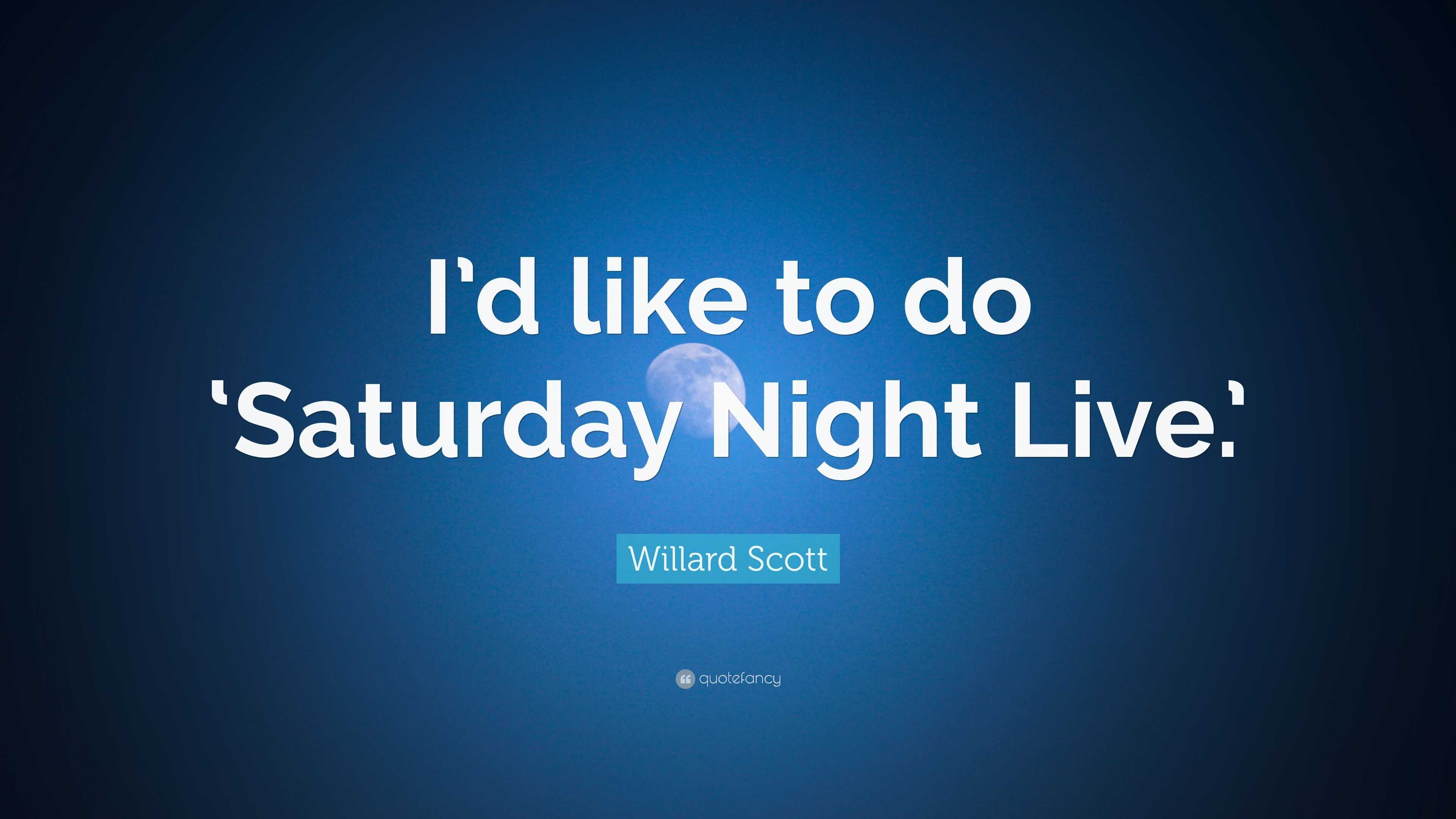 Willard Scott Quote: “I’d like to do ‘Saturday Night Live.’”