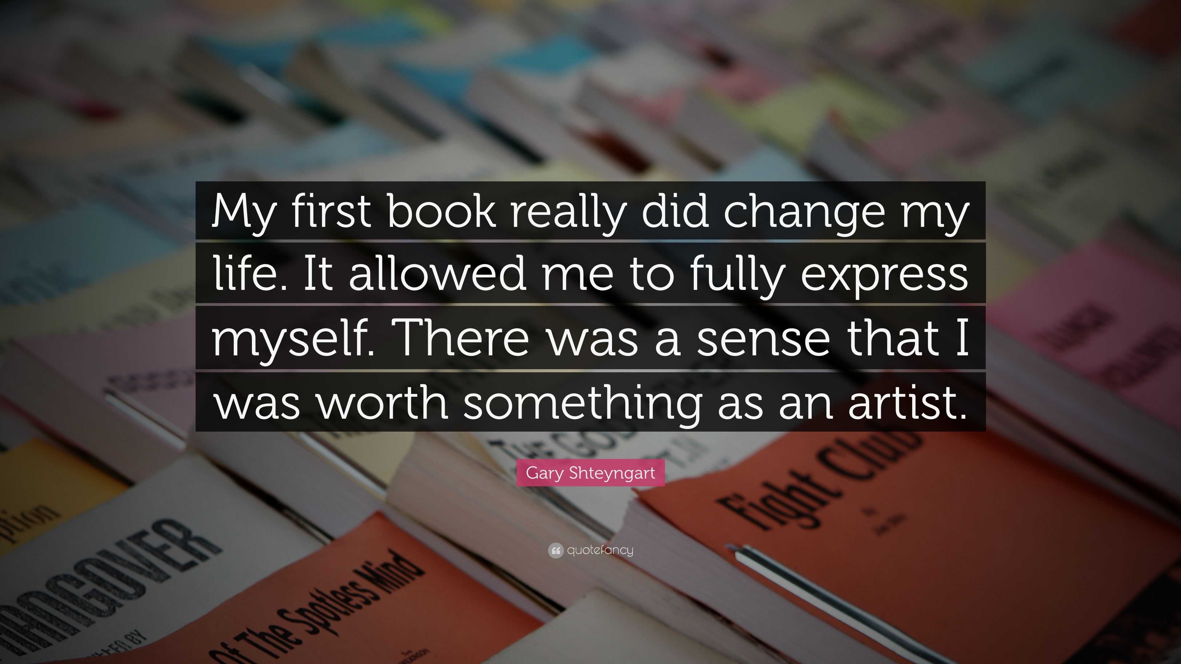 Gary Shteyngart Quote: “My first book really did change my life. It ...