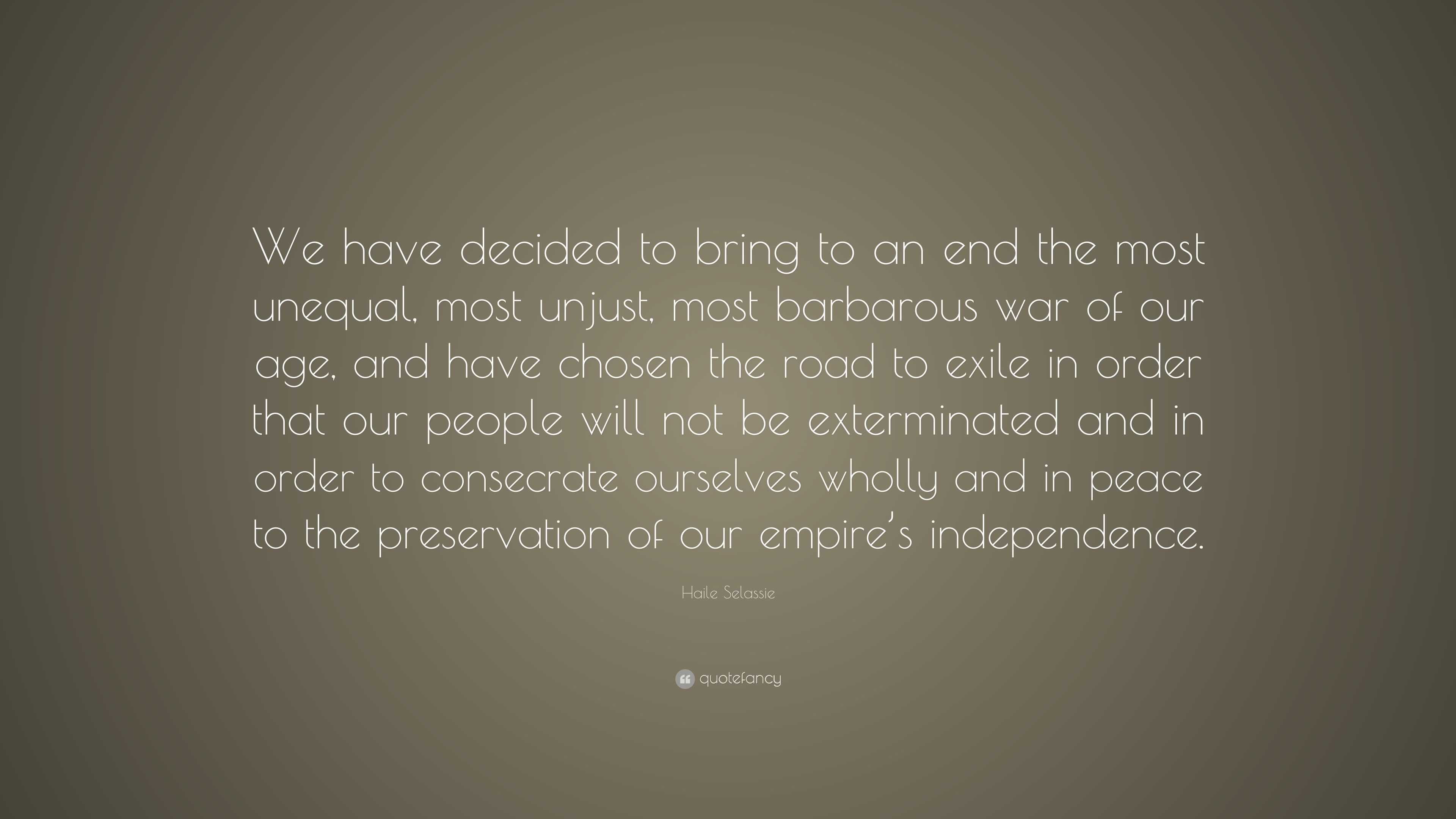 Haile Selassie Quote: “We have decided to bring to an end the most ...