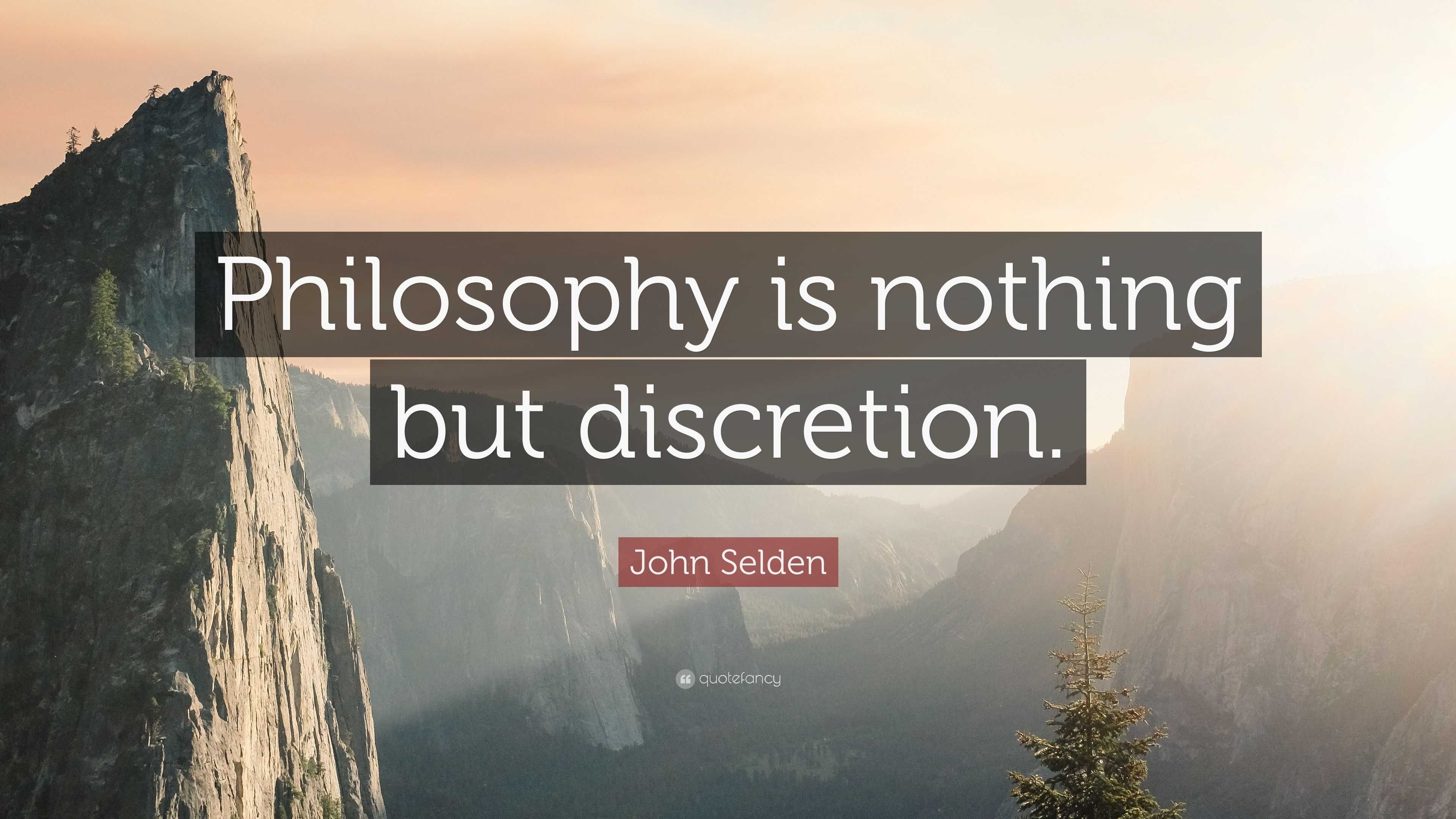 John Selden Quote: “Philosophy is nothing but discretion.”