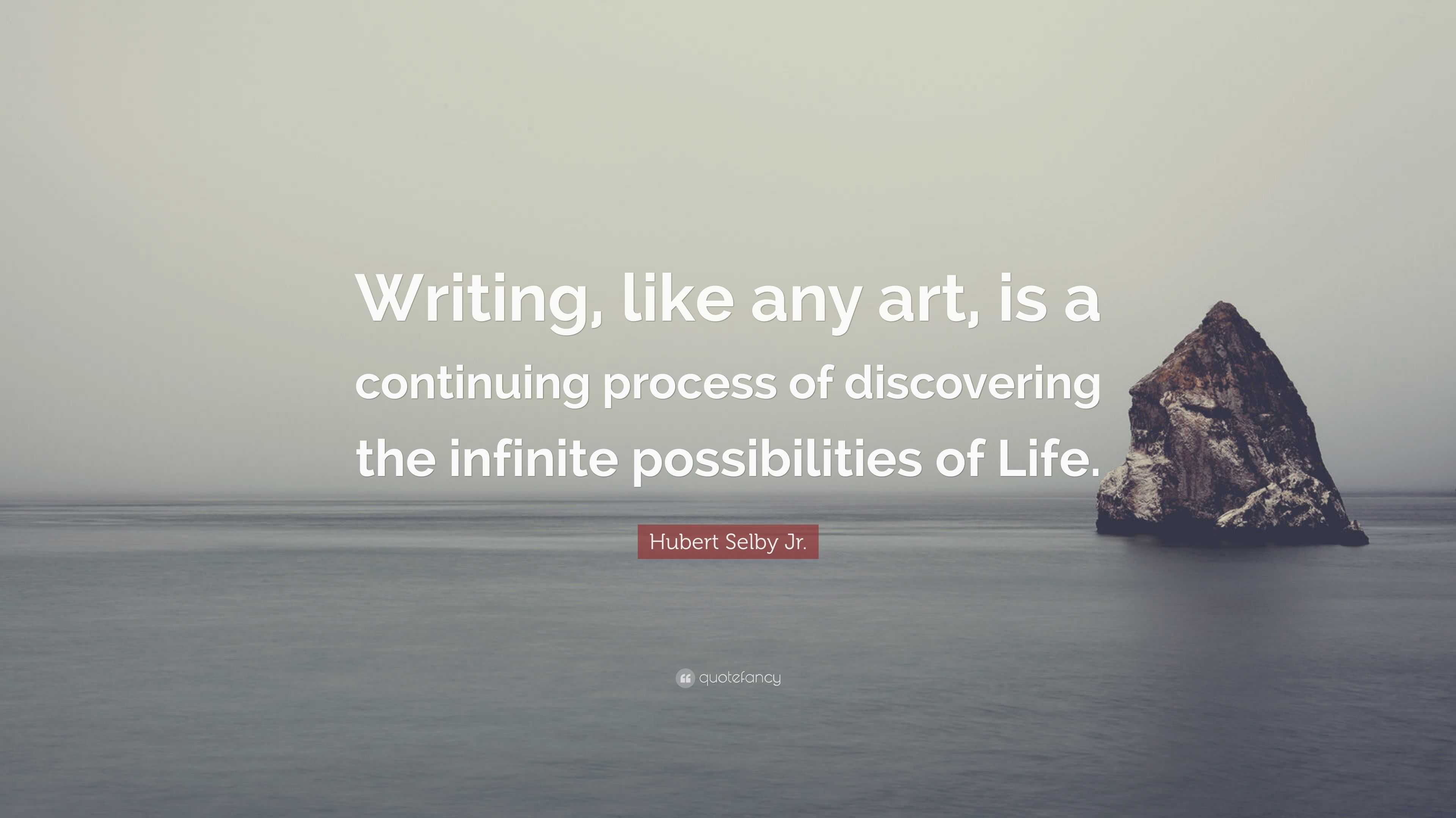 Hubert Selby Jr. Quote: “writing, Like Any Art, Is A Continuing Process 