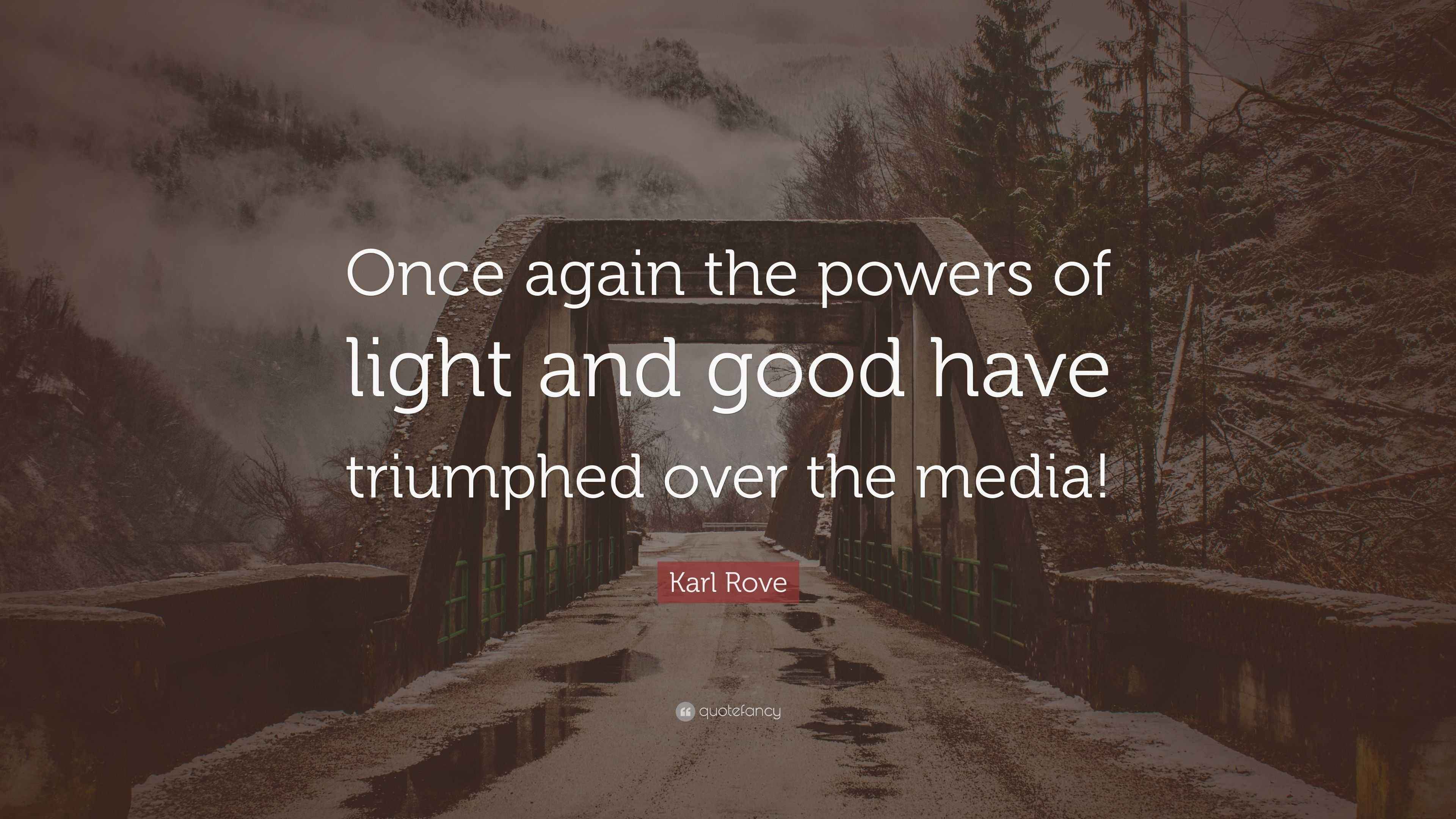 Karl Rove Quote “Once again the powers of light and good have