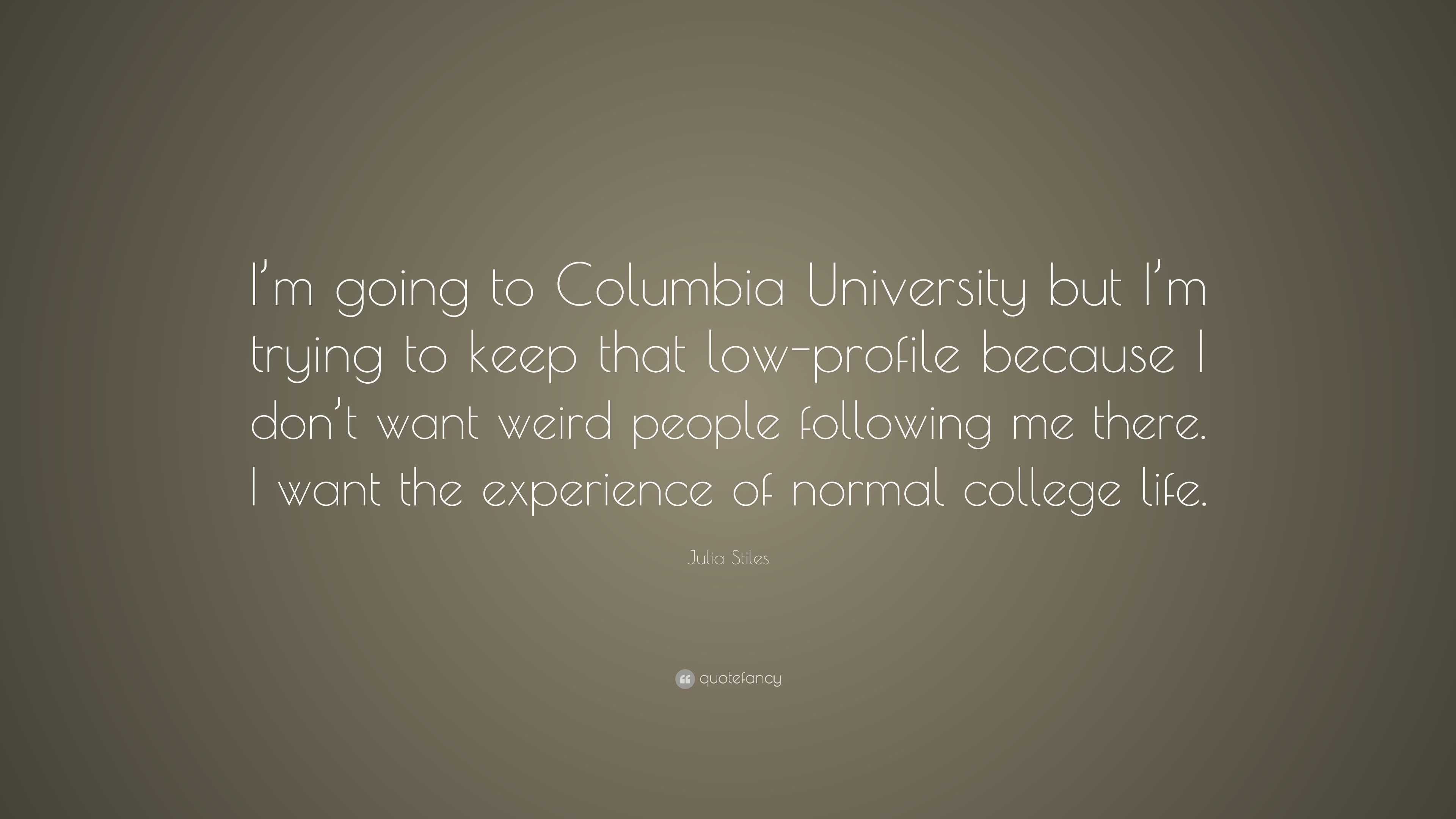 Julia Stiles Quote: “I’m going to Columbia University but I’m trying to ...