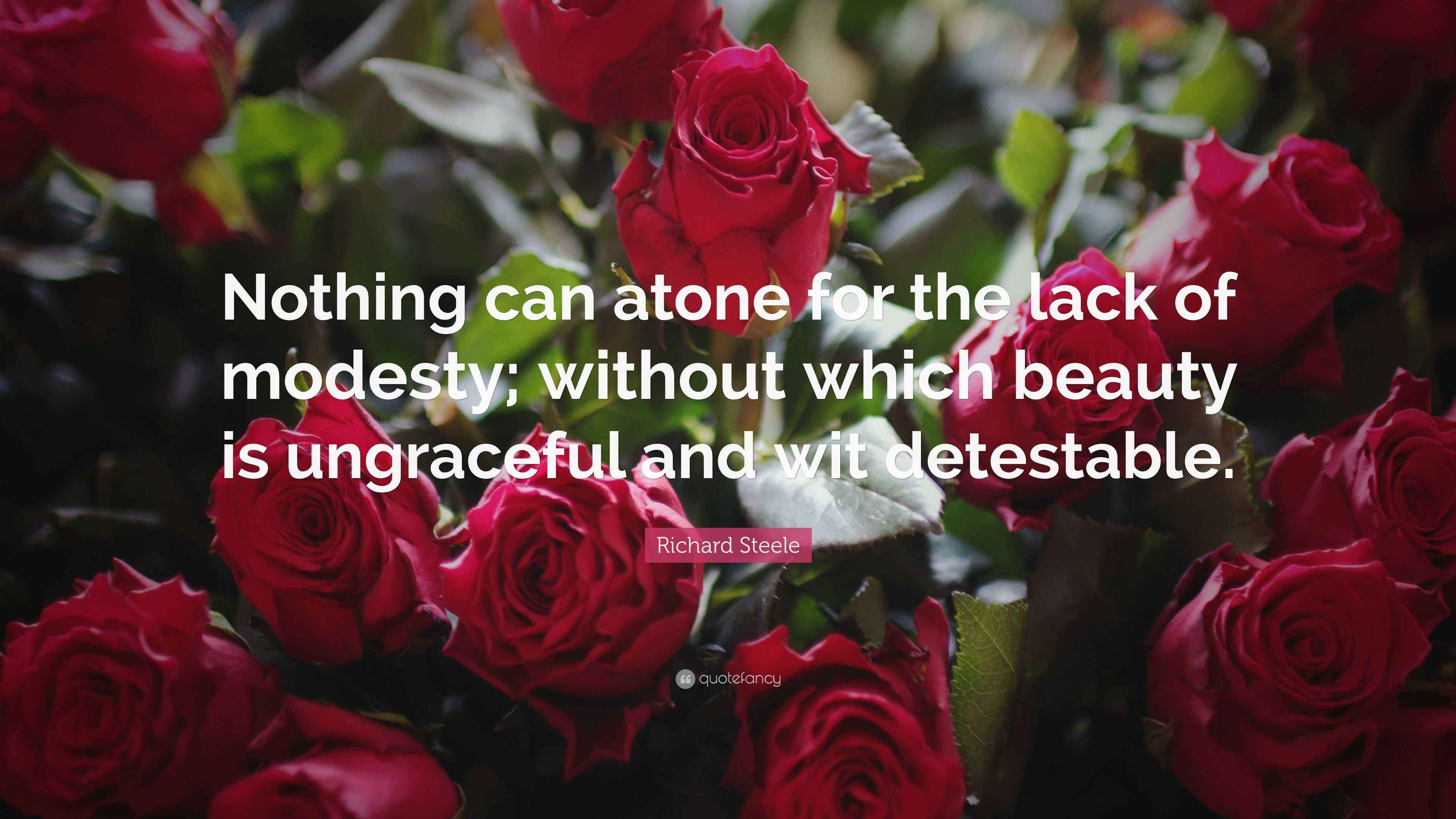 Richard Steele Quote “Nothing can atone for the lack of modesty