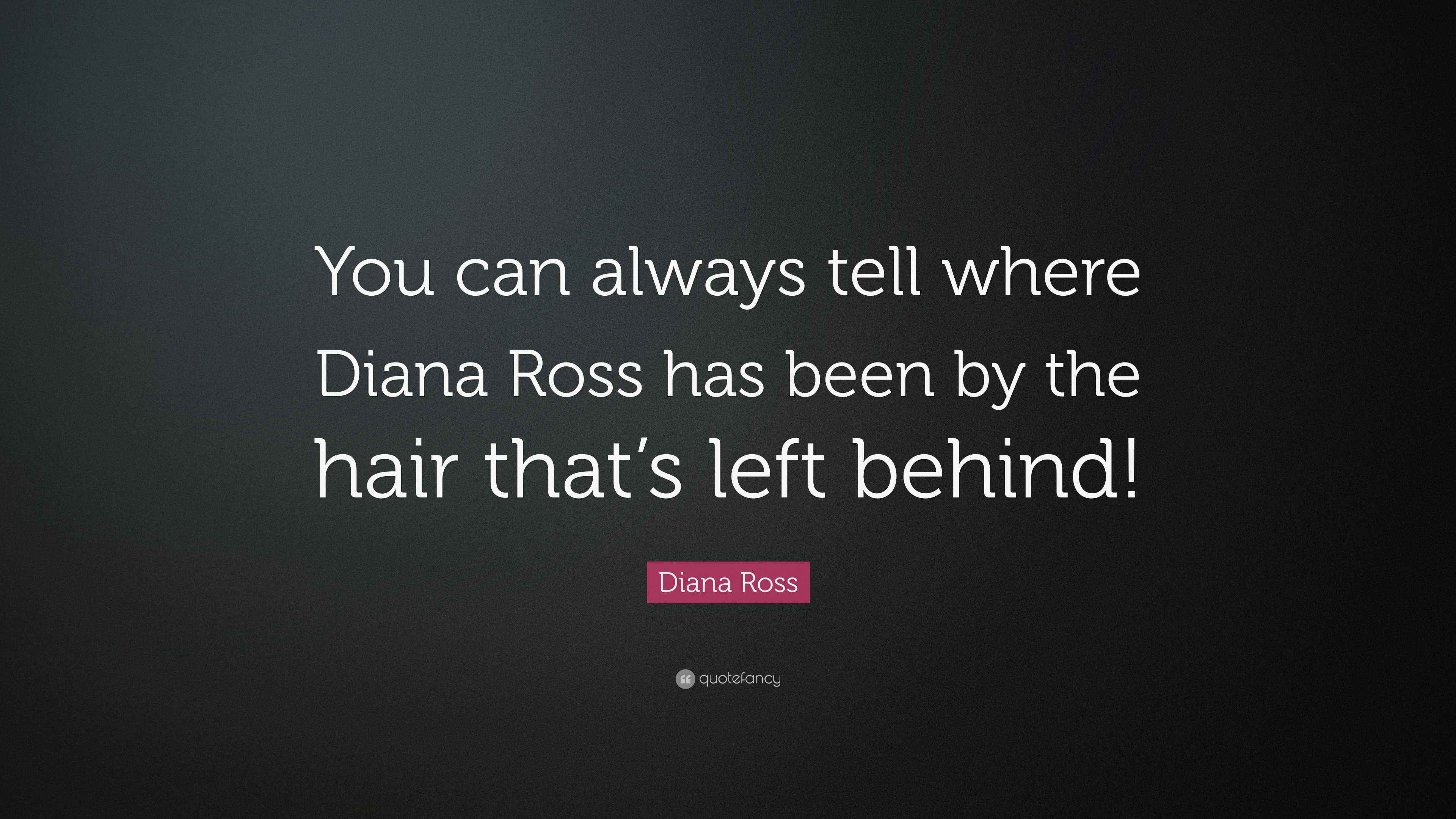Diana Ross Quote “You can always tell where Diana Ross