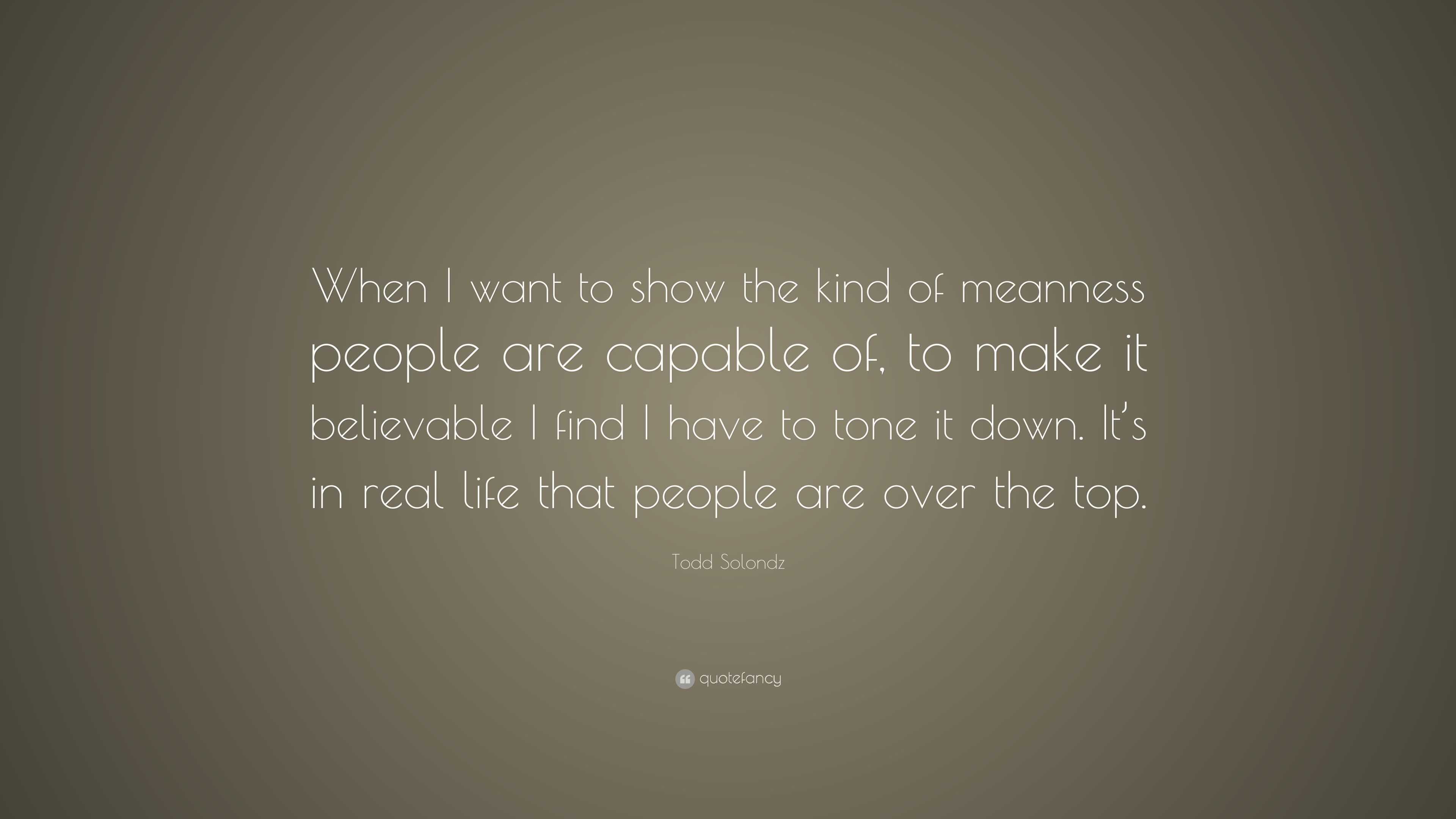 Todd Solondz Quote: “When I want to show the kind of meanness people ...