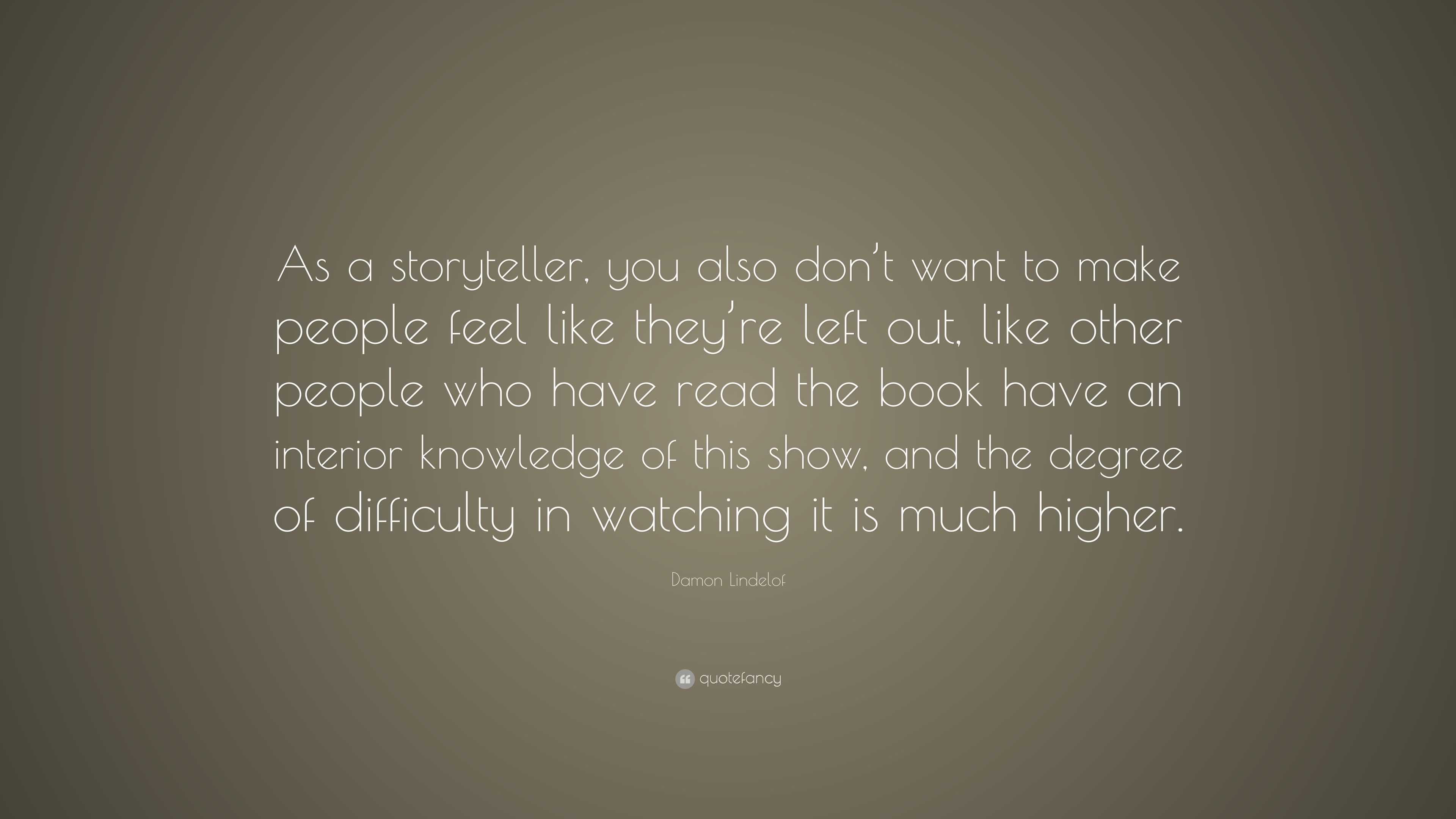 Damon Lindelof Quote: “As a storyteller, you also don’t want to make ...