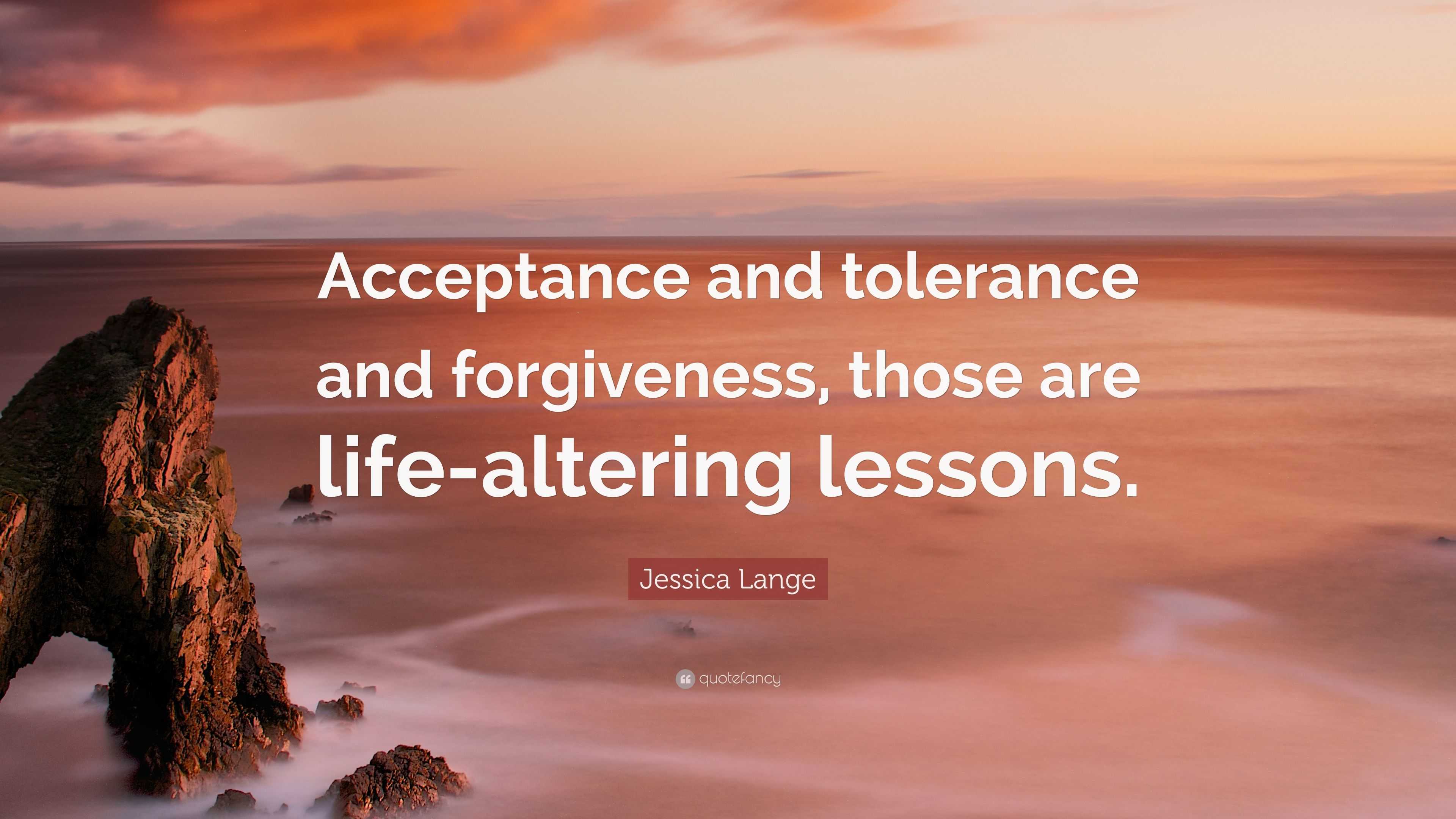 Jessica Lange Quote “Acceptance and tolerance and