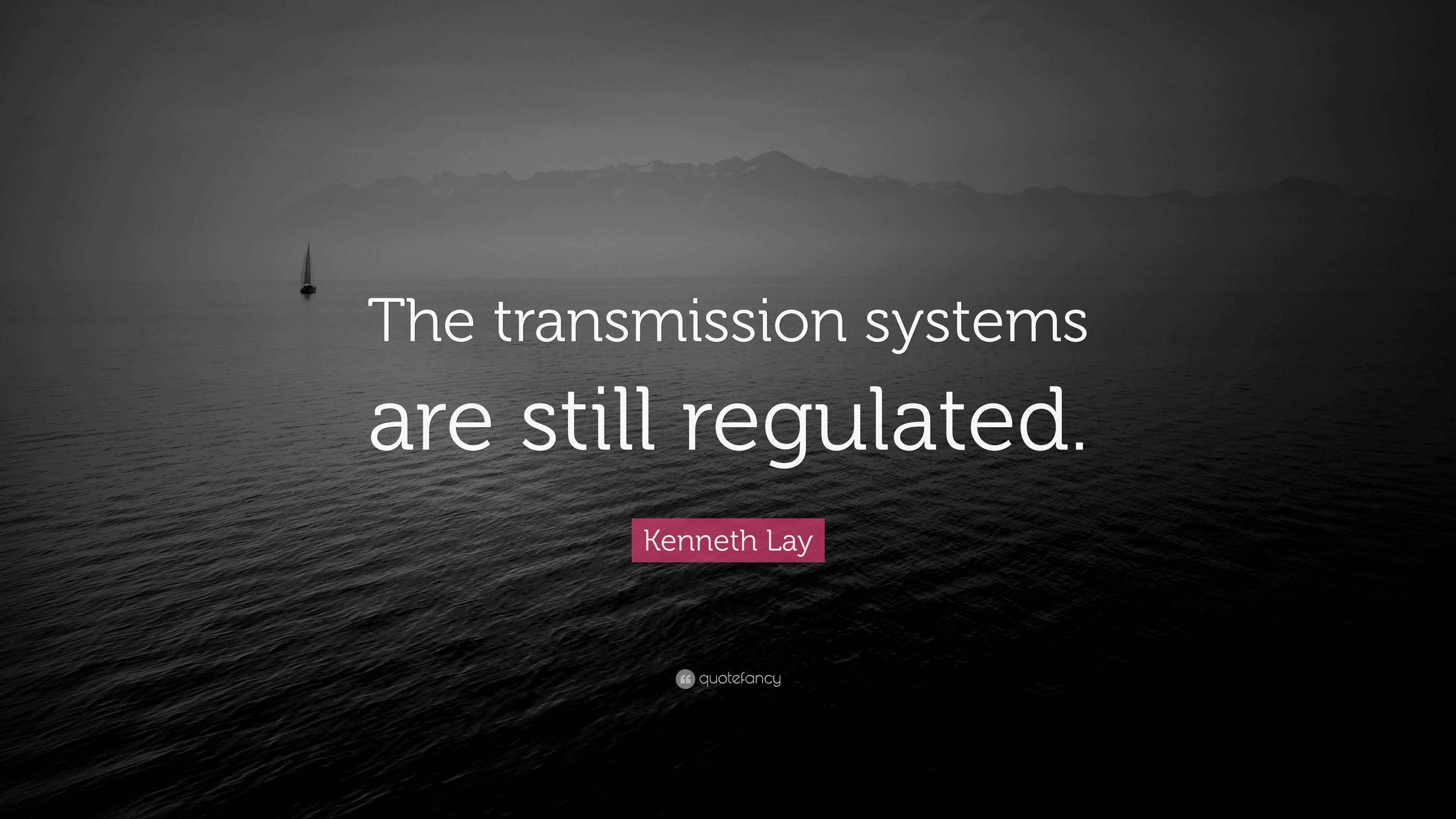 Lay Quote “The transmission systems are still regulated.”