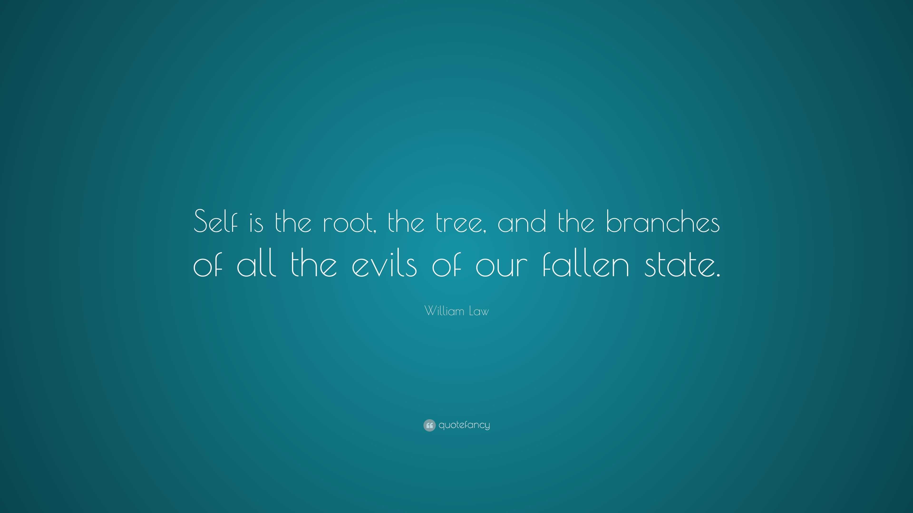 william-law-quote-self-is-the-root-the-tree-and-the-branches-of-all