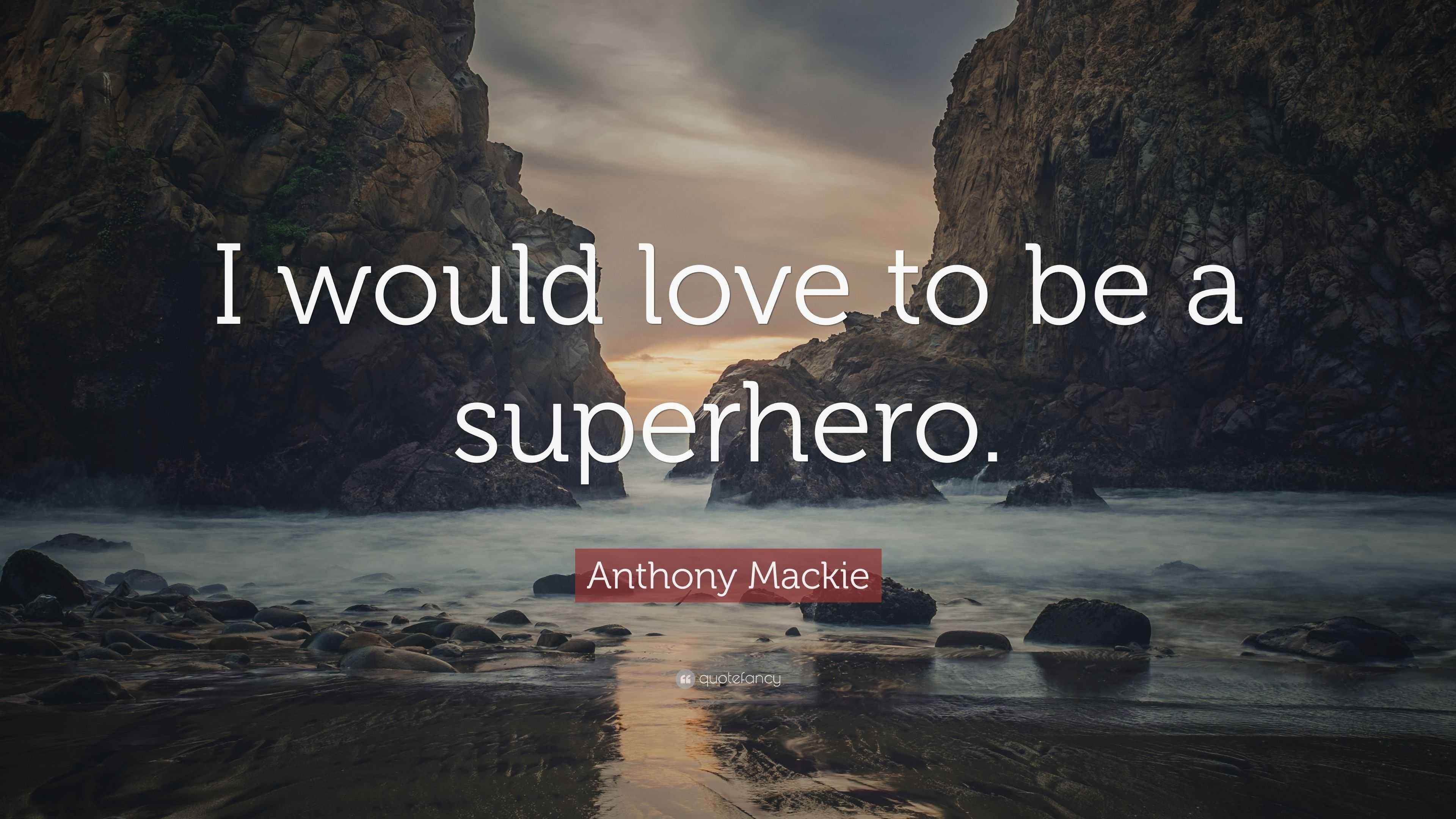 Anthony Mackie Quote “I would love to be a superhero.”