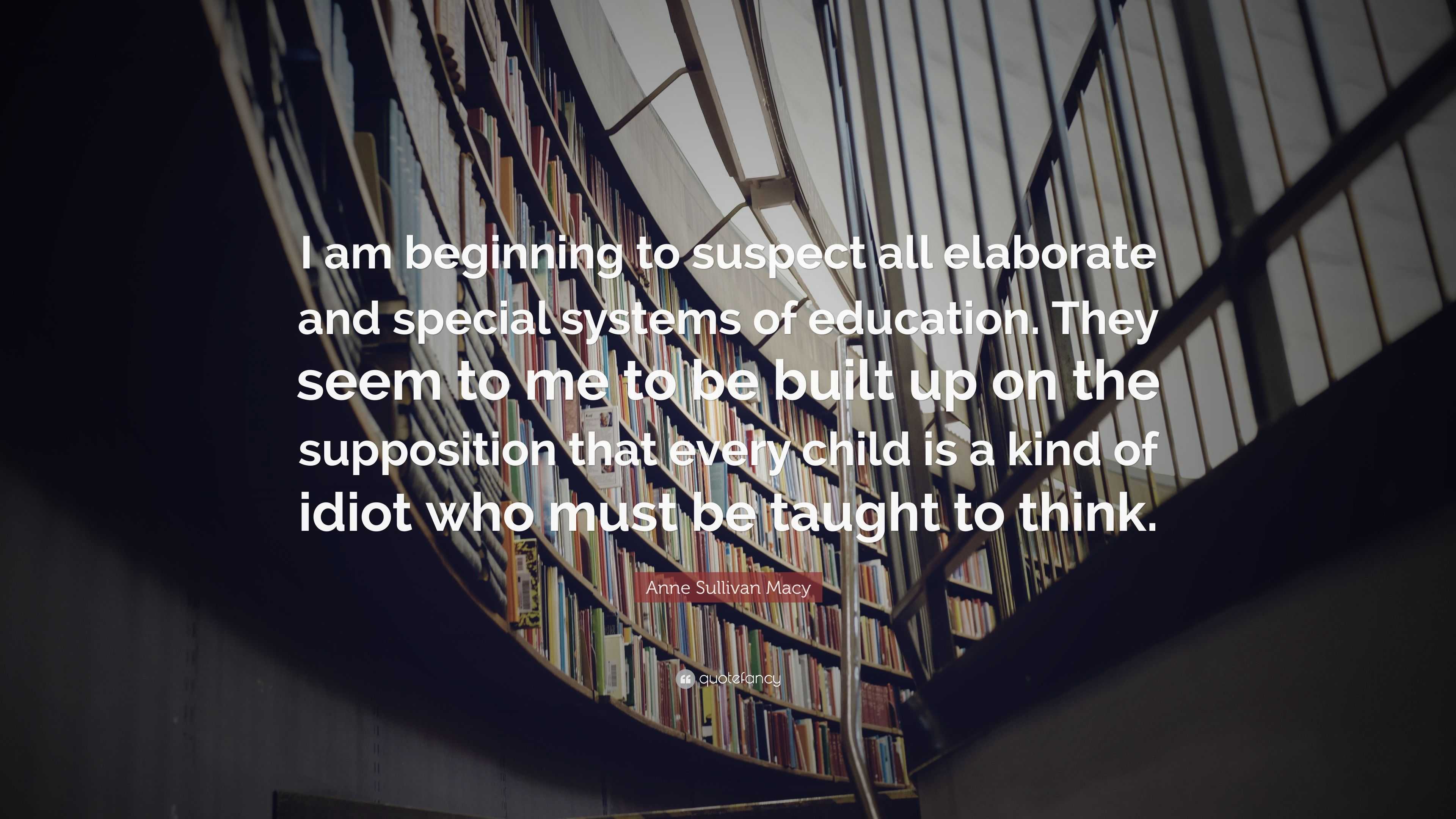 Anne Sullivan Macy Quote: “I am beginning to suspect all elaborate and ...