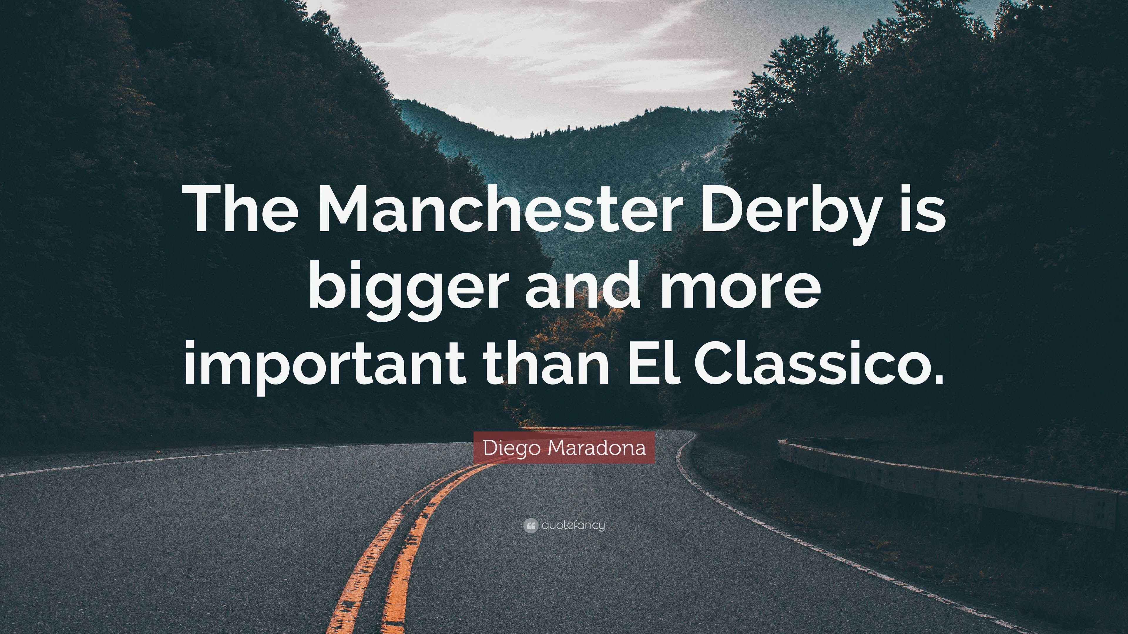 Diego Maradona Quote: “The Manchester Derby is bigger and more important  than El Classico.”, image size:3840x2160