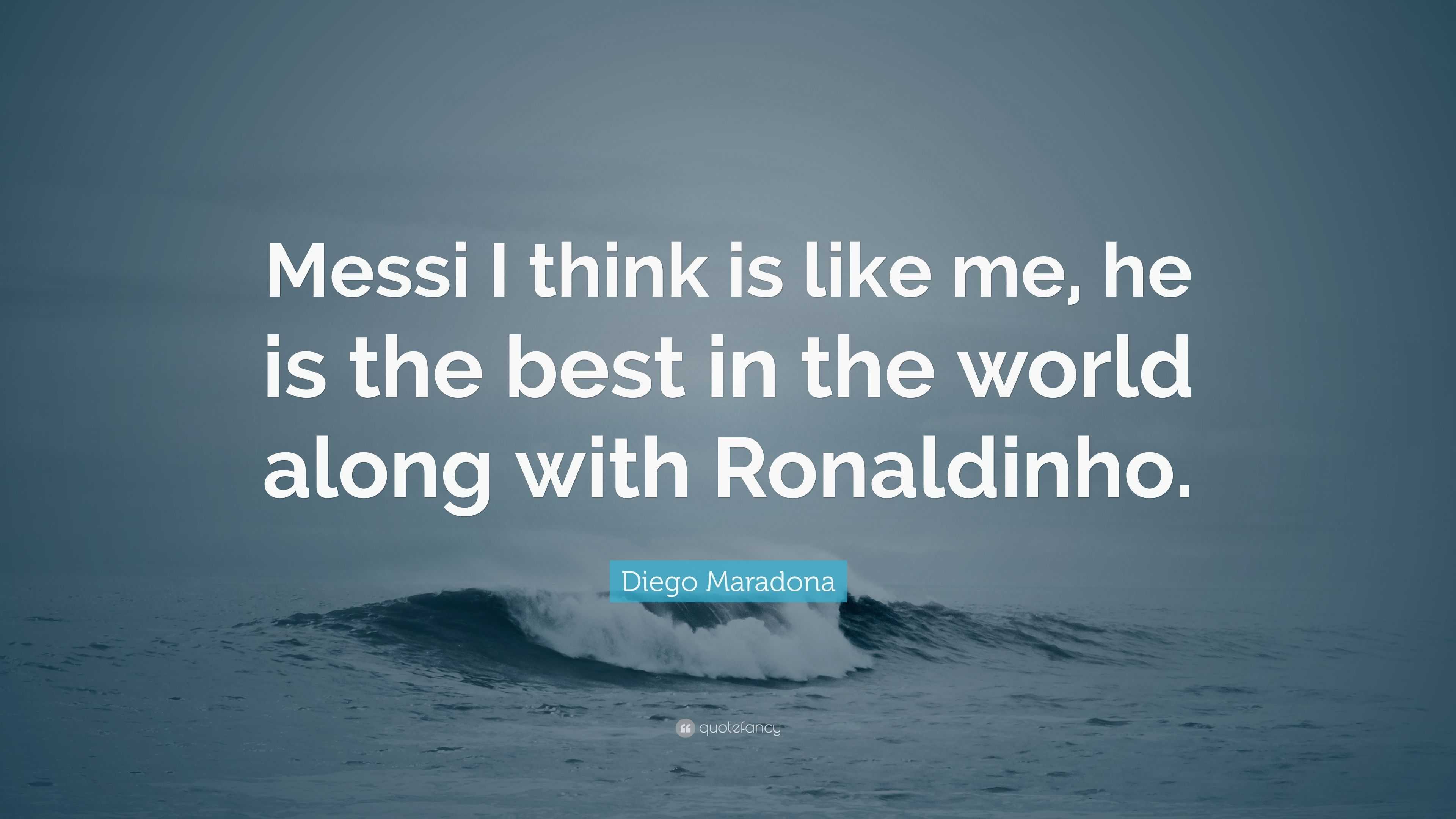 Orand iarae MESSI SAYS MARADONA SAYS RONALDINHO SAYS MARADONA IS THE BEST  RONALDINHO IS THE BEST