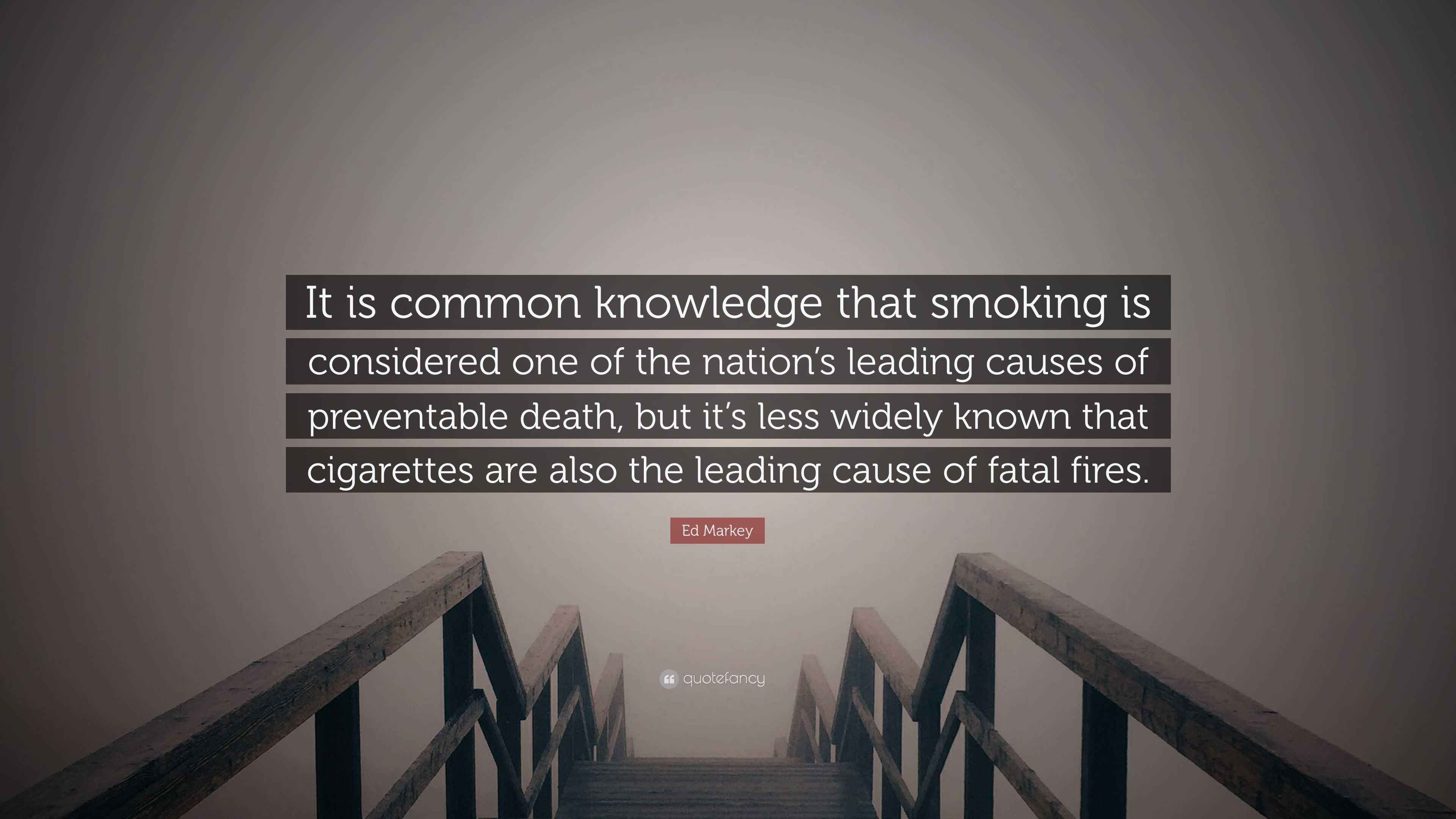 cigarette smoking is the leading cause of preventable death Ed Markey Quote: “It is common knowledge that smoking is considered one of  the nation's leading causes of preventable death, but it's...”