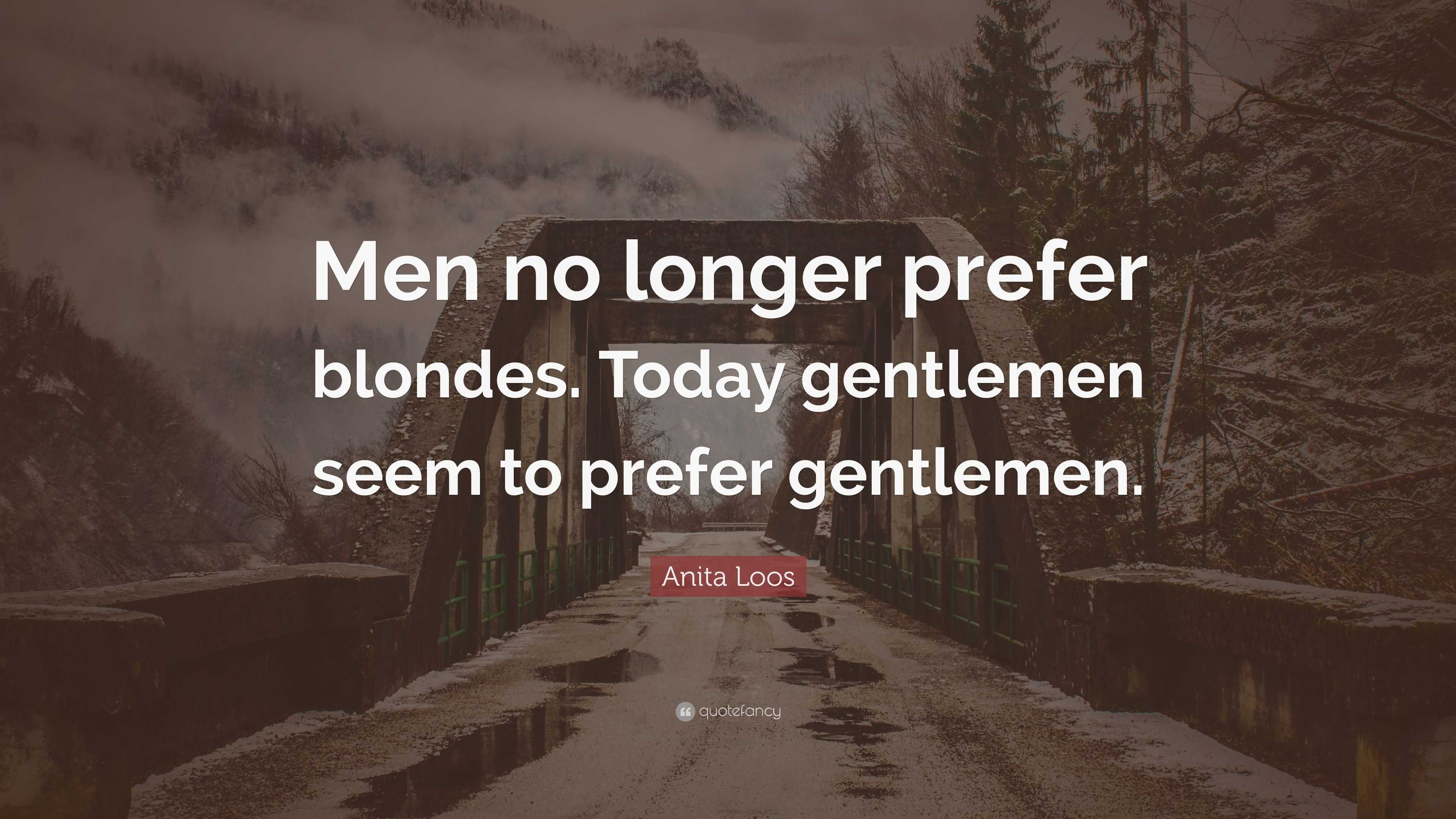 Anita Loos Quote Men No Longer Prefer Blondes Today Gentlemen Seem To Prefer Gentlemen