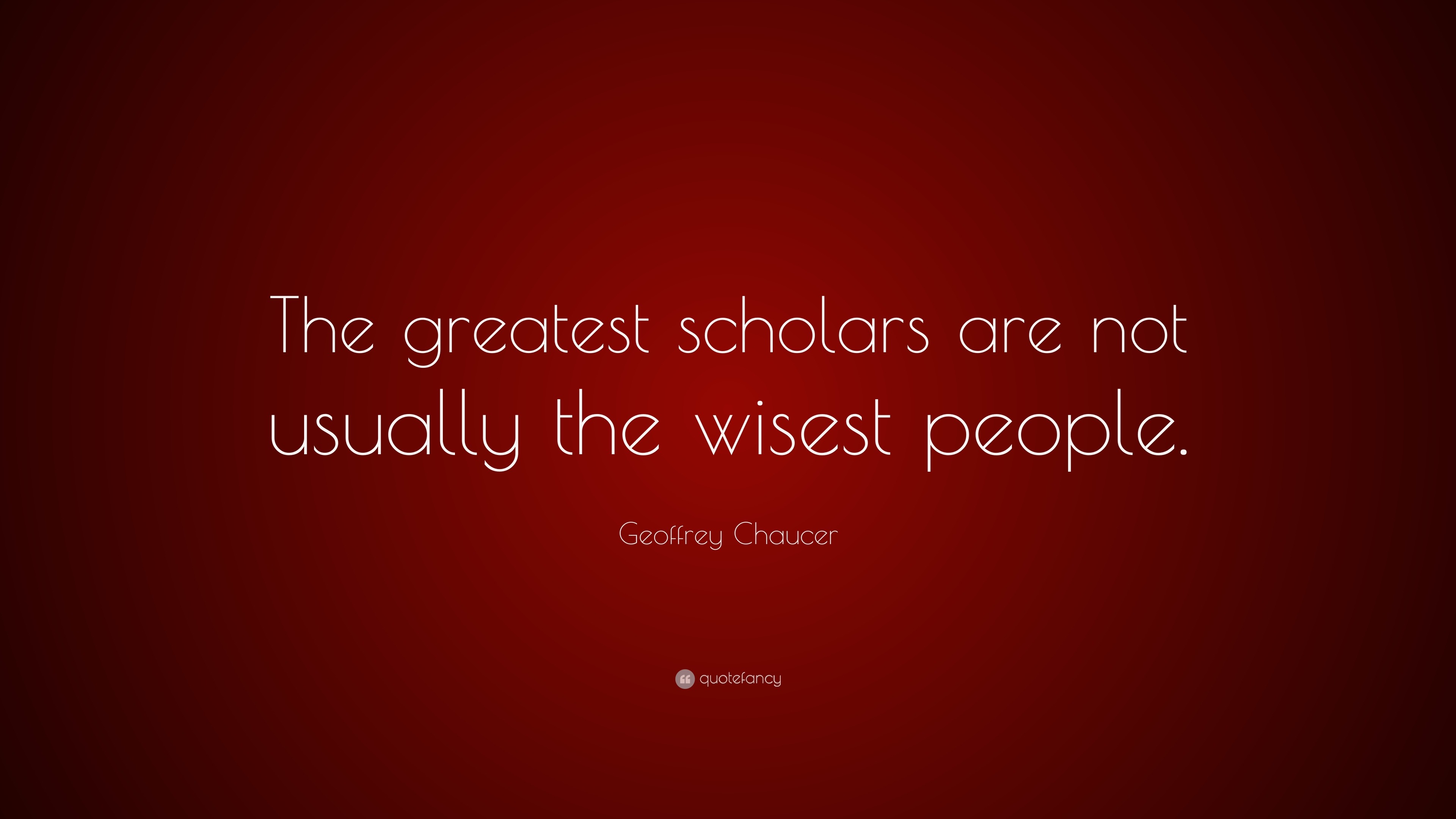 geoffrey-chaucer-quote-the-greatest-scholars-are-not-usually-the