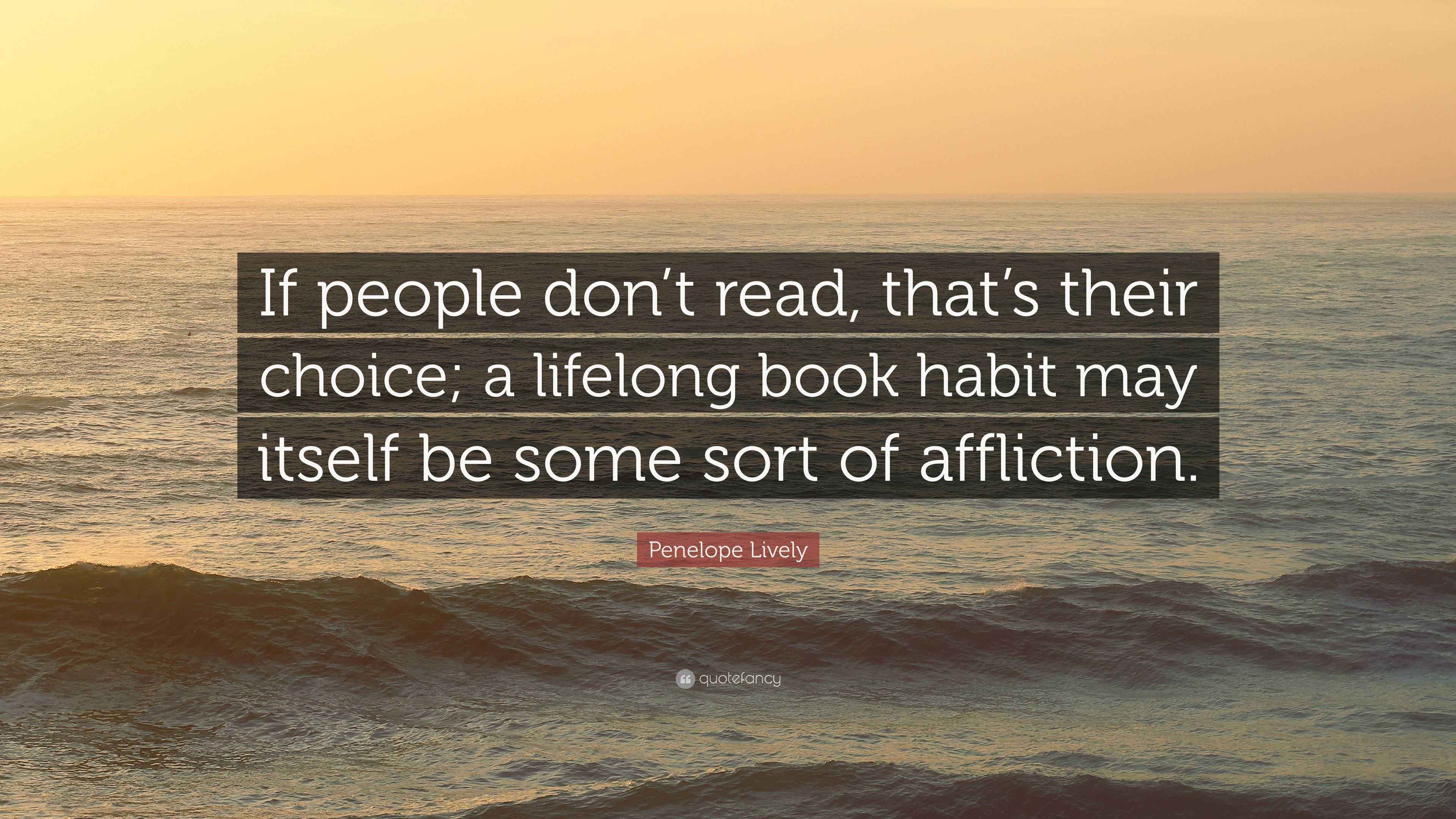 Penelope Lively Quote “If people don’t read, that’s their choice; a