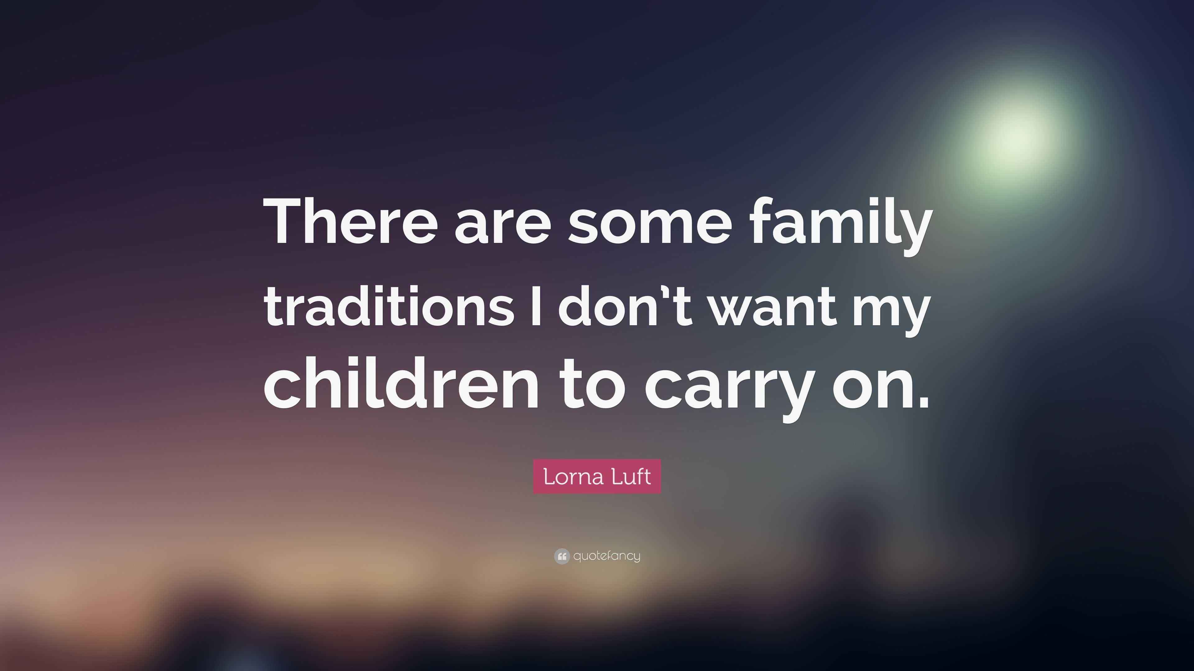 Lorna Luft Quote: “There are some family traditions I don’t want my ...