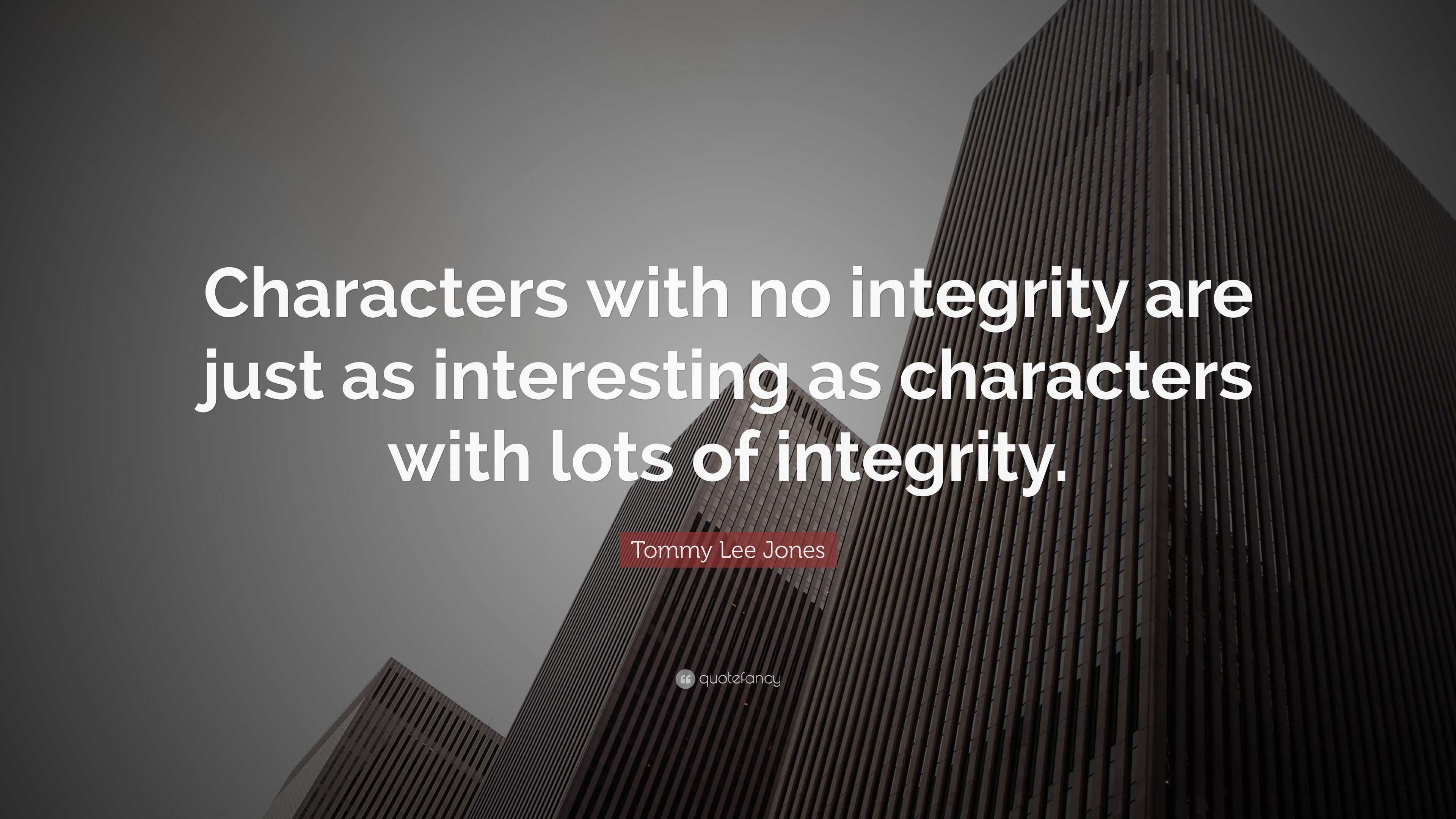 Tommy Lee Jones Quote: “Characters with no integrity are just as ...