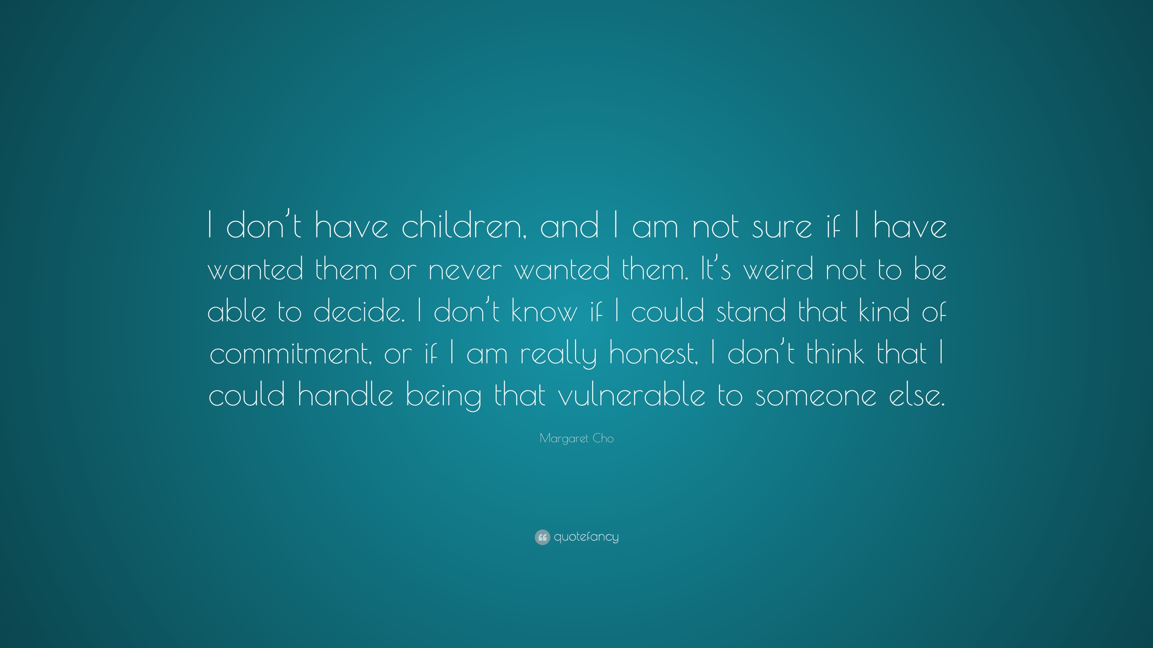 Margaret Cho Quote: “I don’t have children, and I am not sure if I have ...