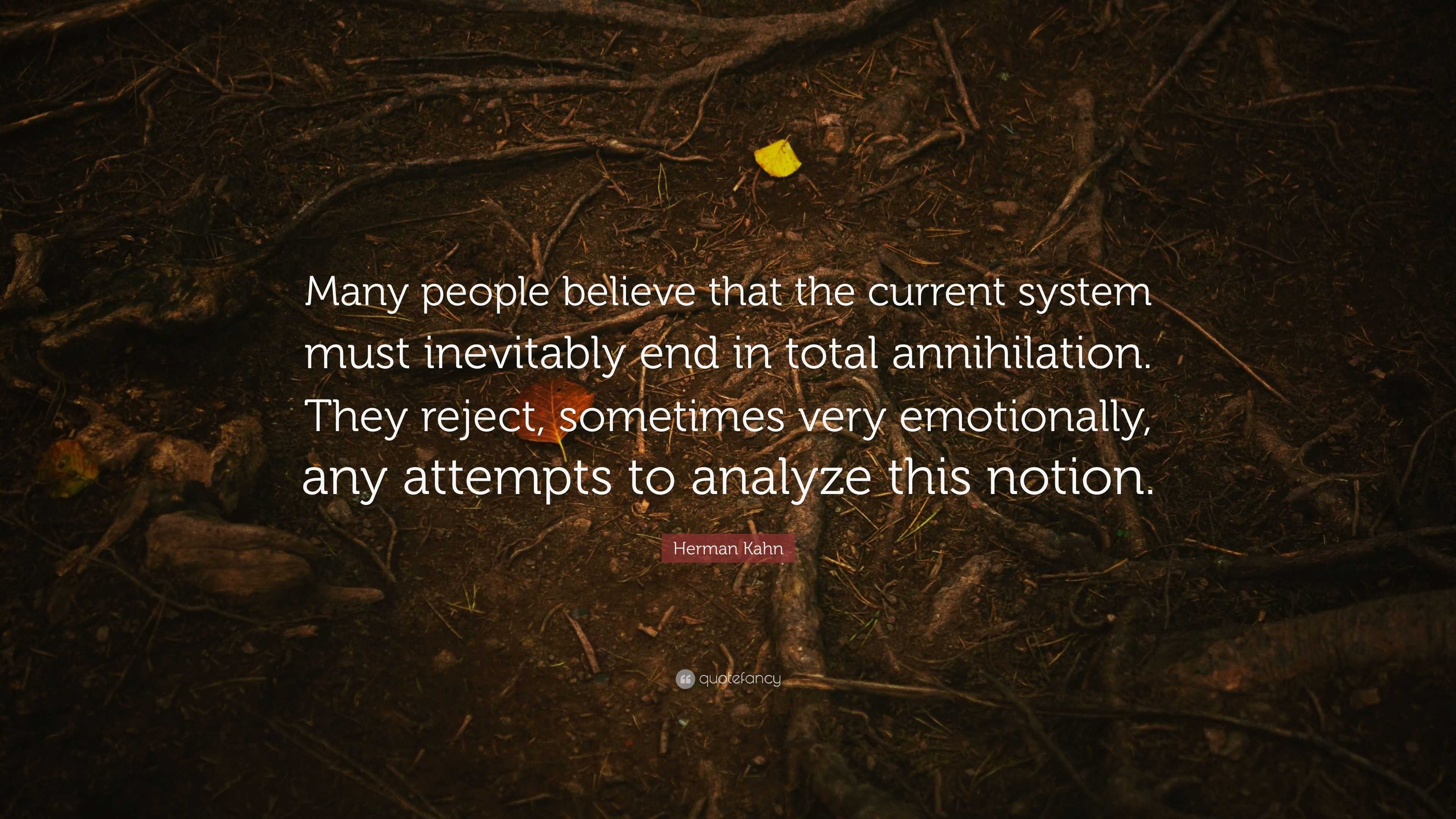 Herman Kahn Quote: “Many People Believe That The Current System Must Inevitably End In Total ...