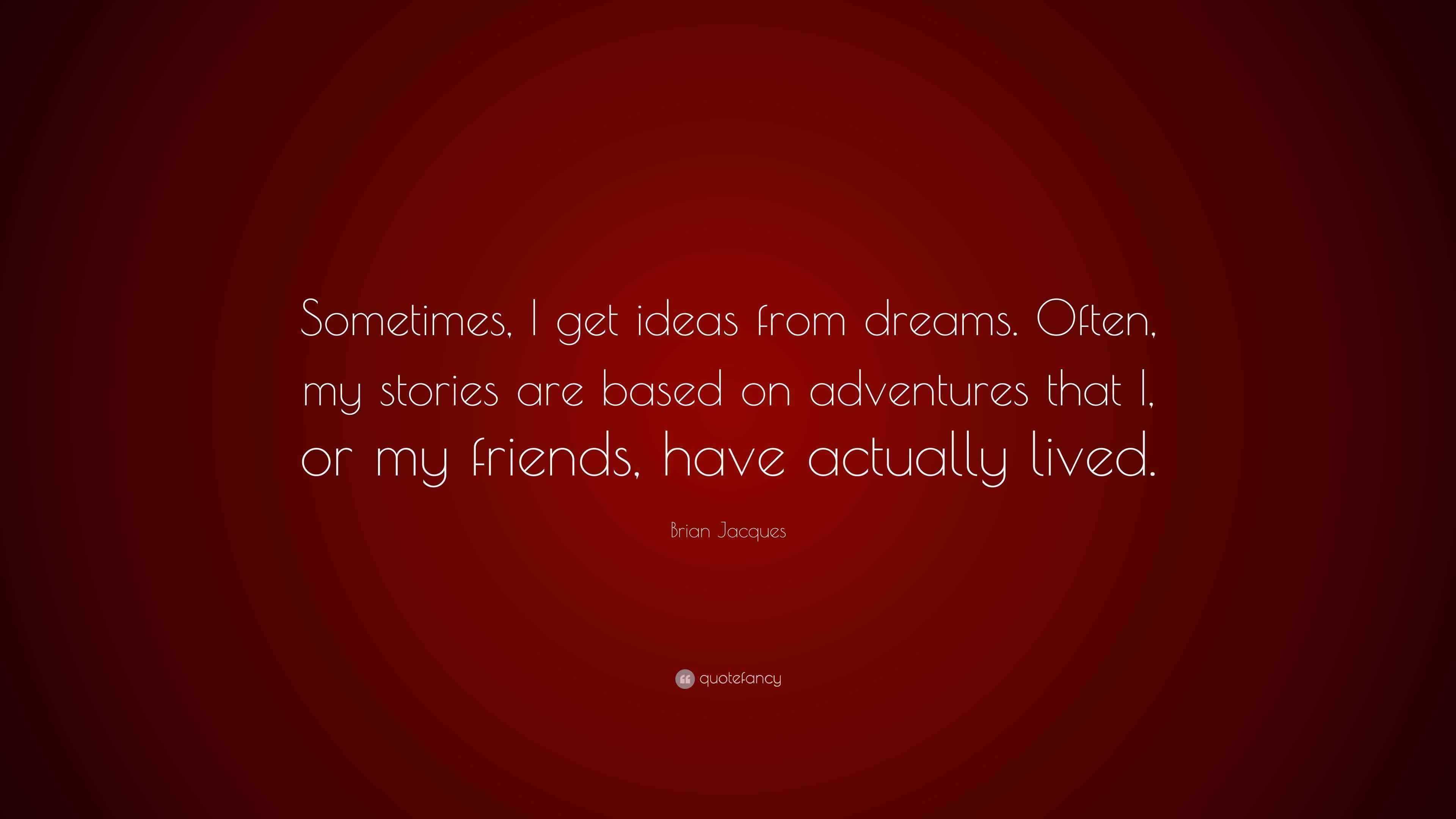 Brian Jacques Quote “Sometimes, I get ideas from dreams. Often, my