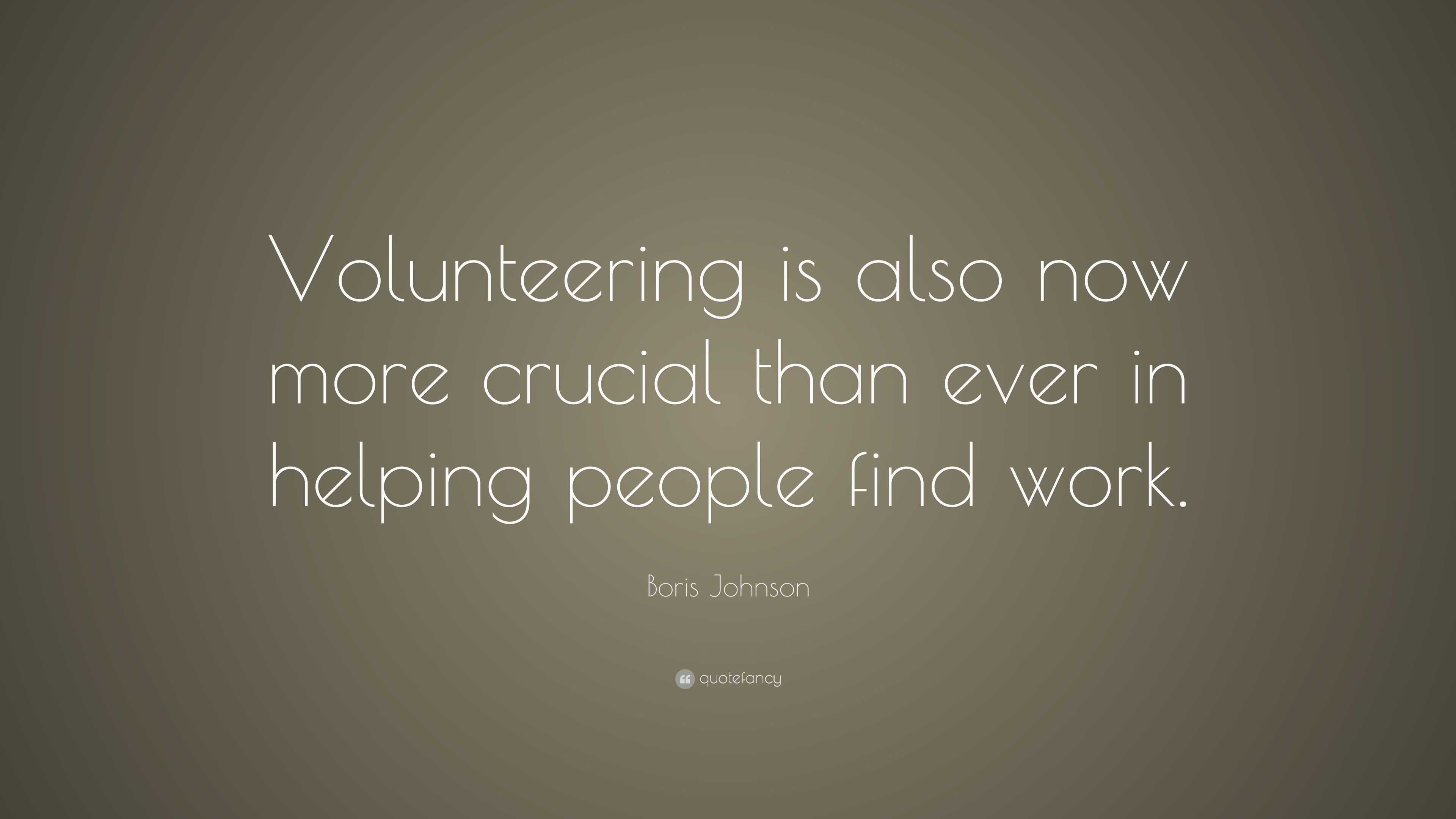 Boris Johnson Quote: “Volunteering is also now more crucial than ever ...