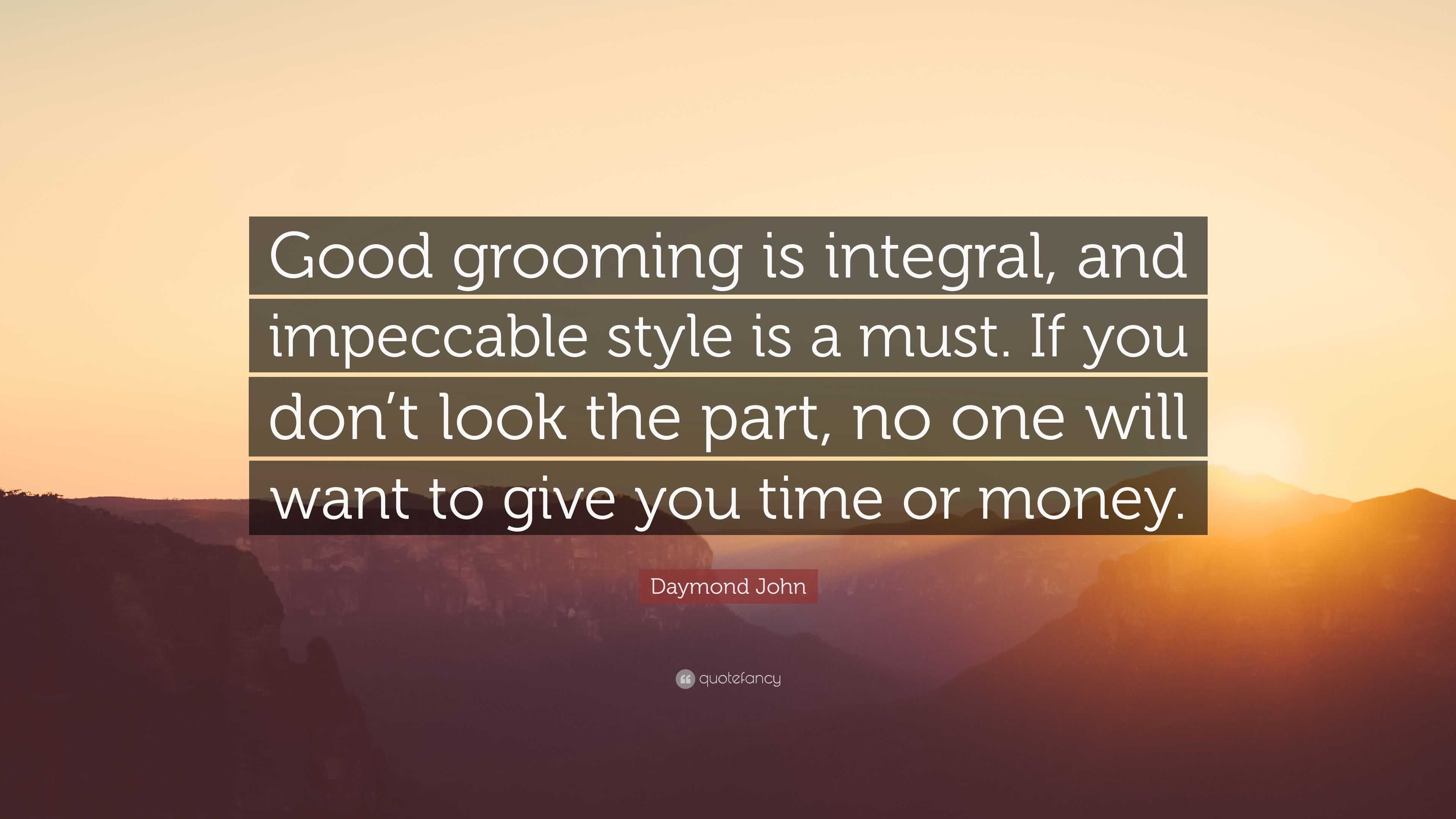 Daymond John Quote “Good grooming is integral, and impeccable style is