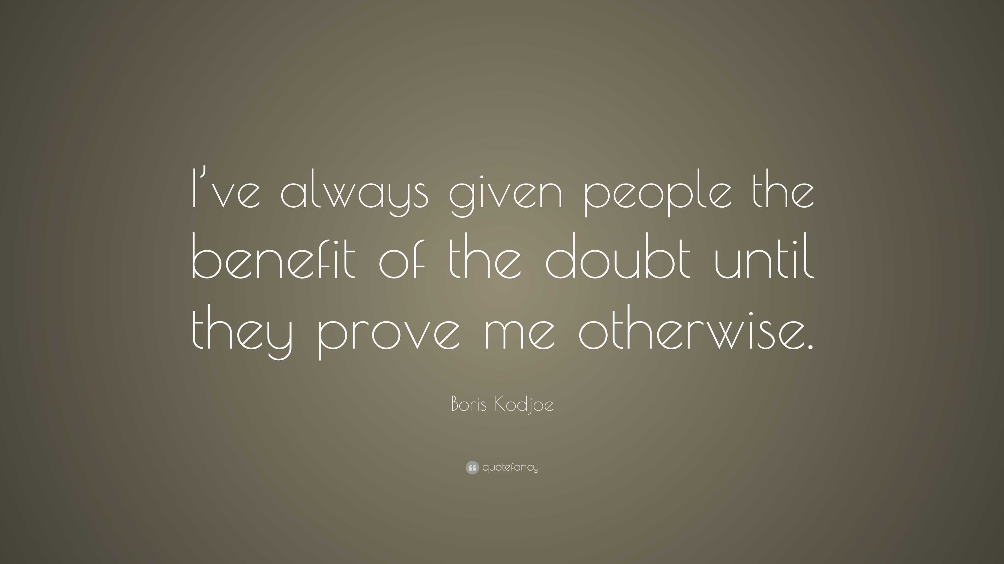 Boris Kodjoe Quote: “I’ve always given people the benefit of the doubt ...