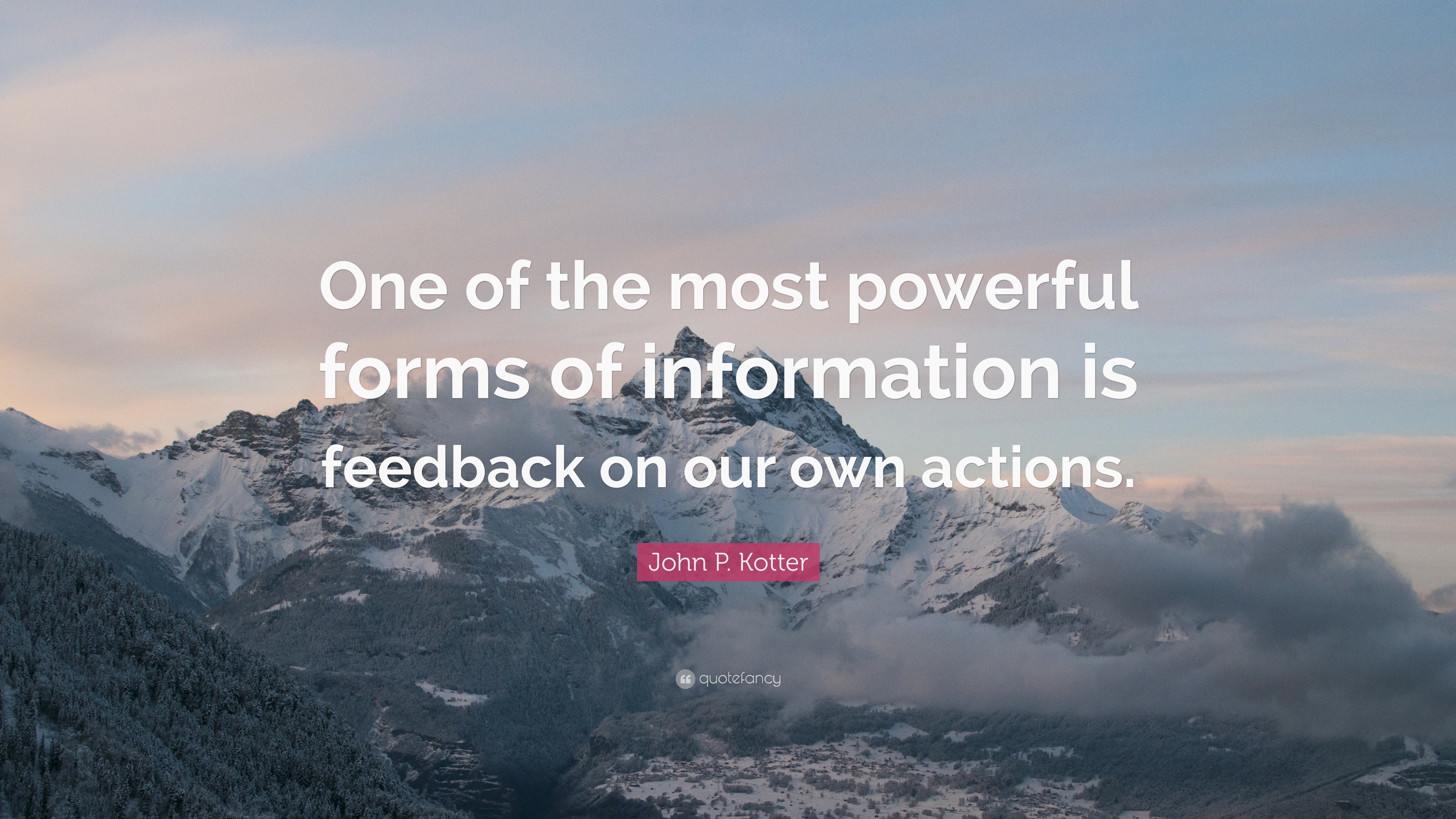 John P. Kotter Quote: “One of the most powerful forms of information is ...