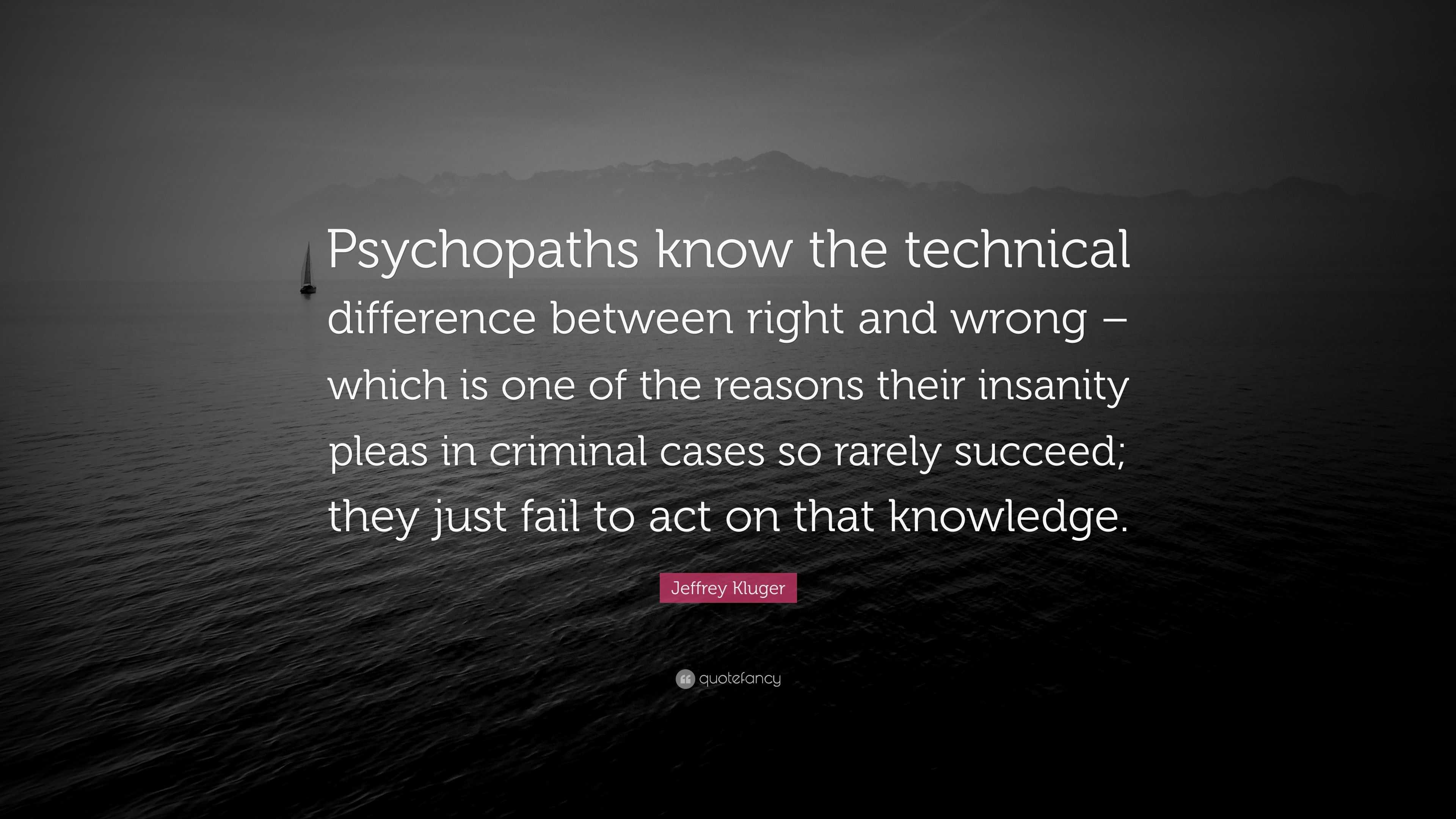 Jeffrey Kluger Quote: “Psychopaths know the technical difference ...